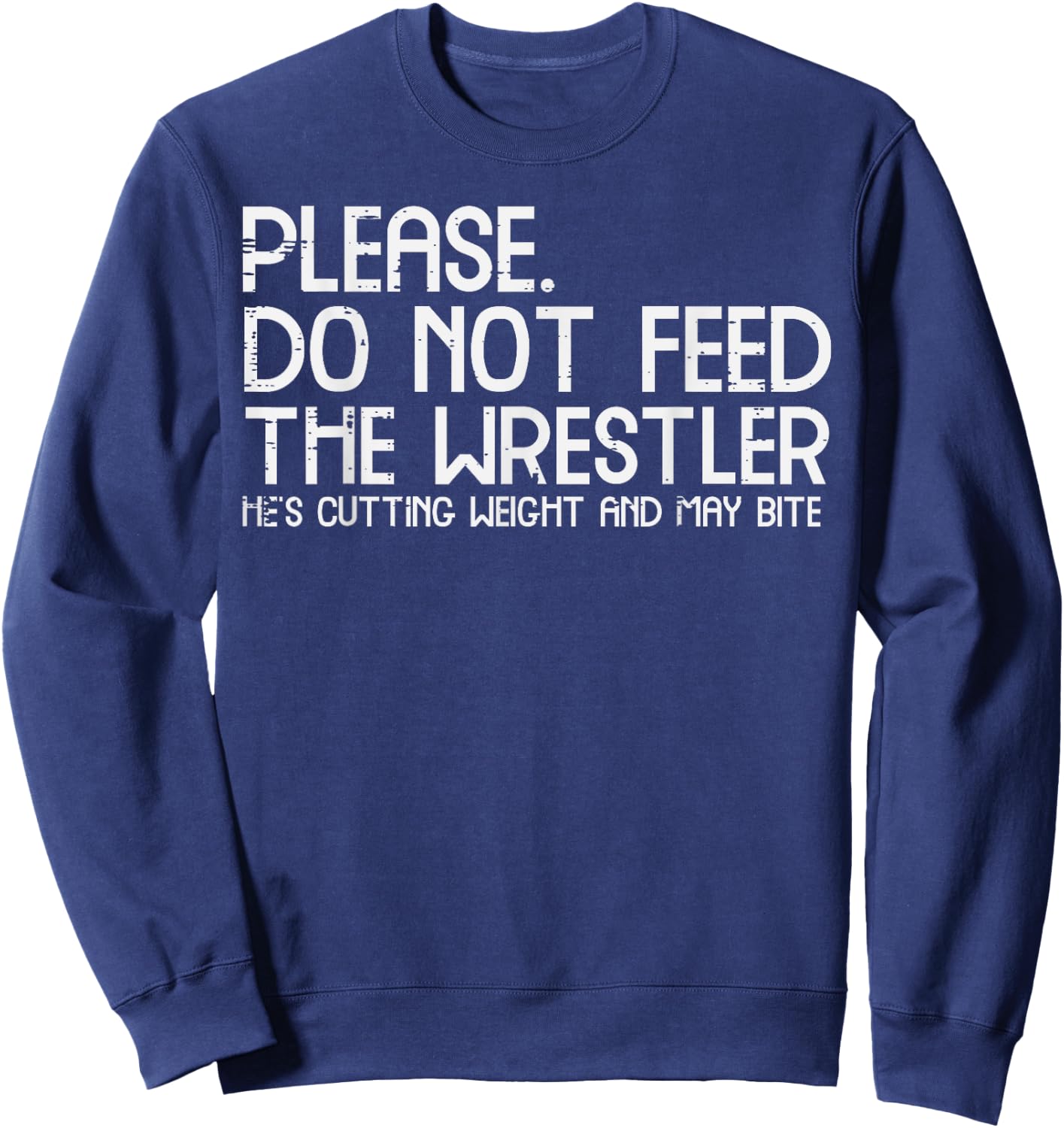 Please Dont Feed Wrestler Funny Wrestling Men Women Boys Kid Sweatshirt - Sweatshirt | Navy
