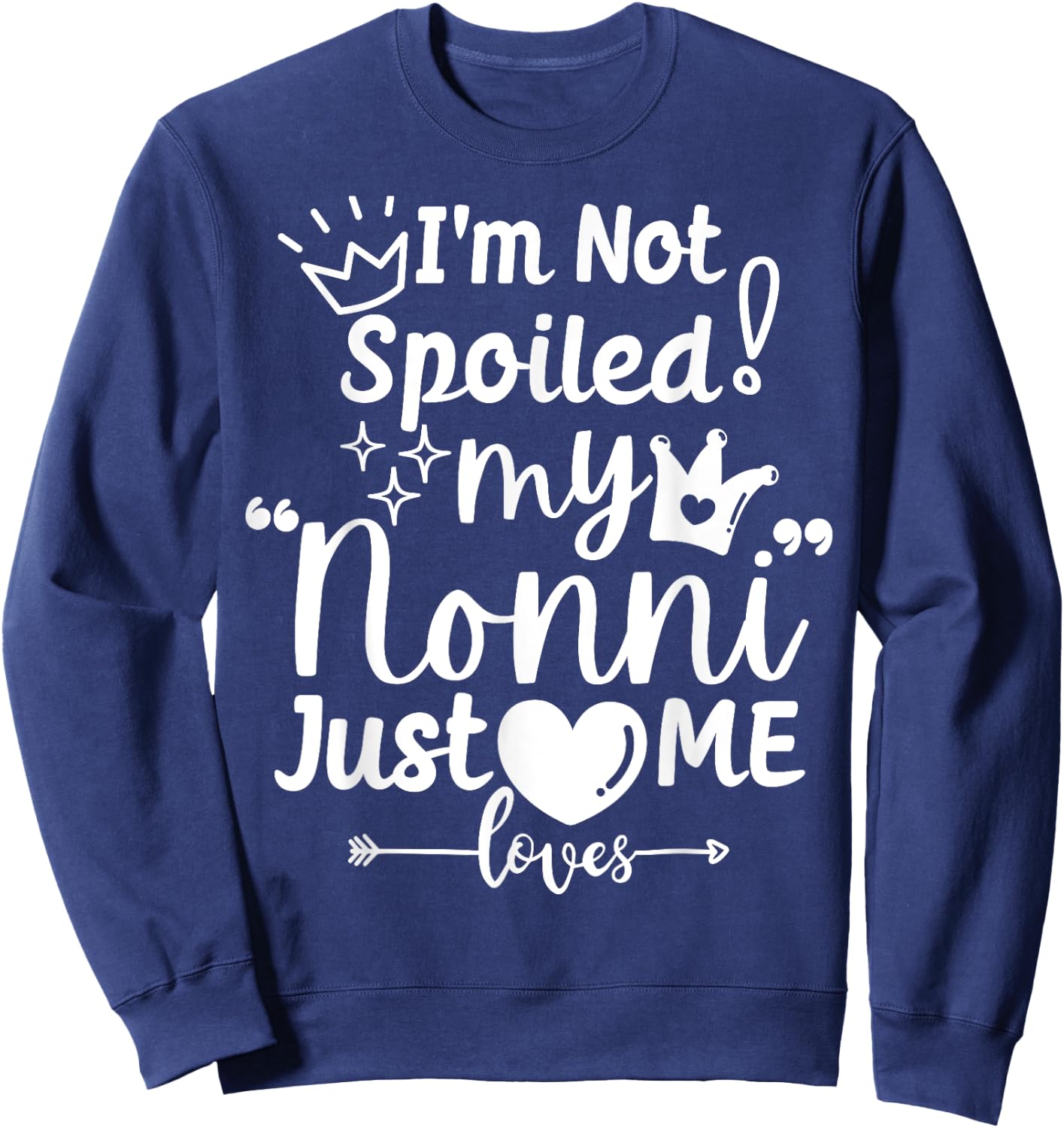 I'm Not Spoiled My Nonni Just Loves Me Italian-American Kids Sweatshirt - Sweatshirt | Navy