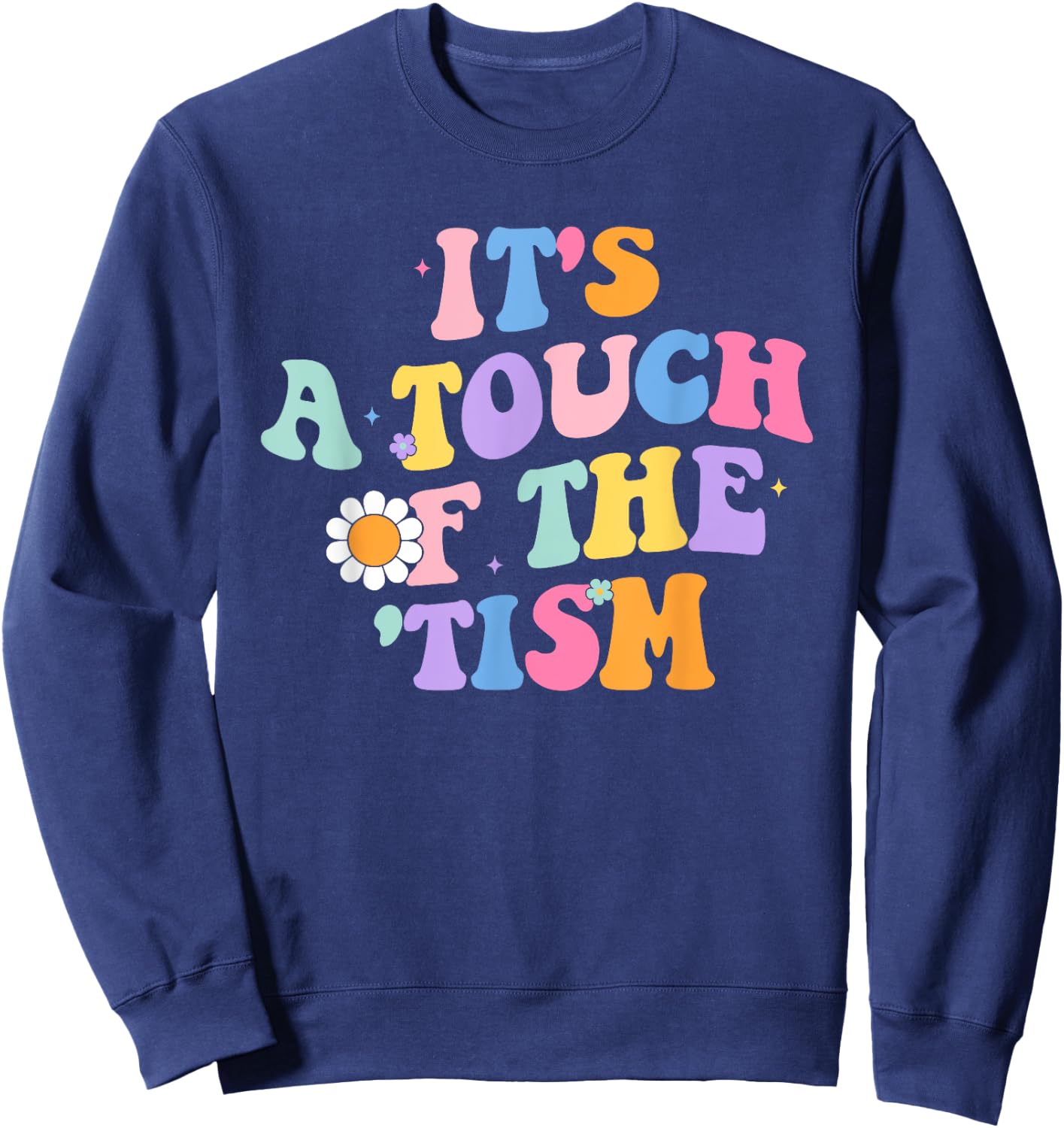 It's A Touch Of The 'Tism Autism Awareness Neurodiversity Sweatshirt - Sweatshirt | Navy