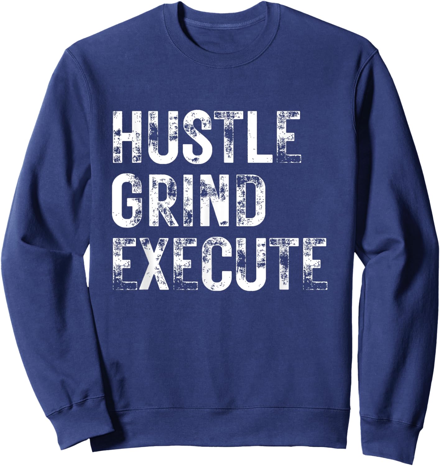 Hustle Grind Execute Entrepreneur Gym Grind Hustle Workout Sweatshirt - Sweatshirt | Navy
