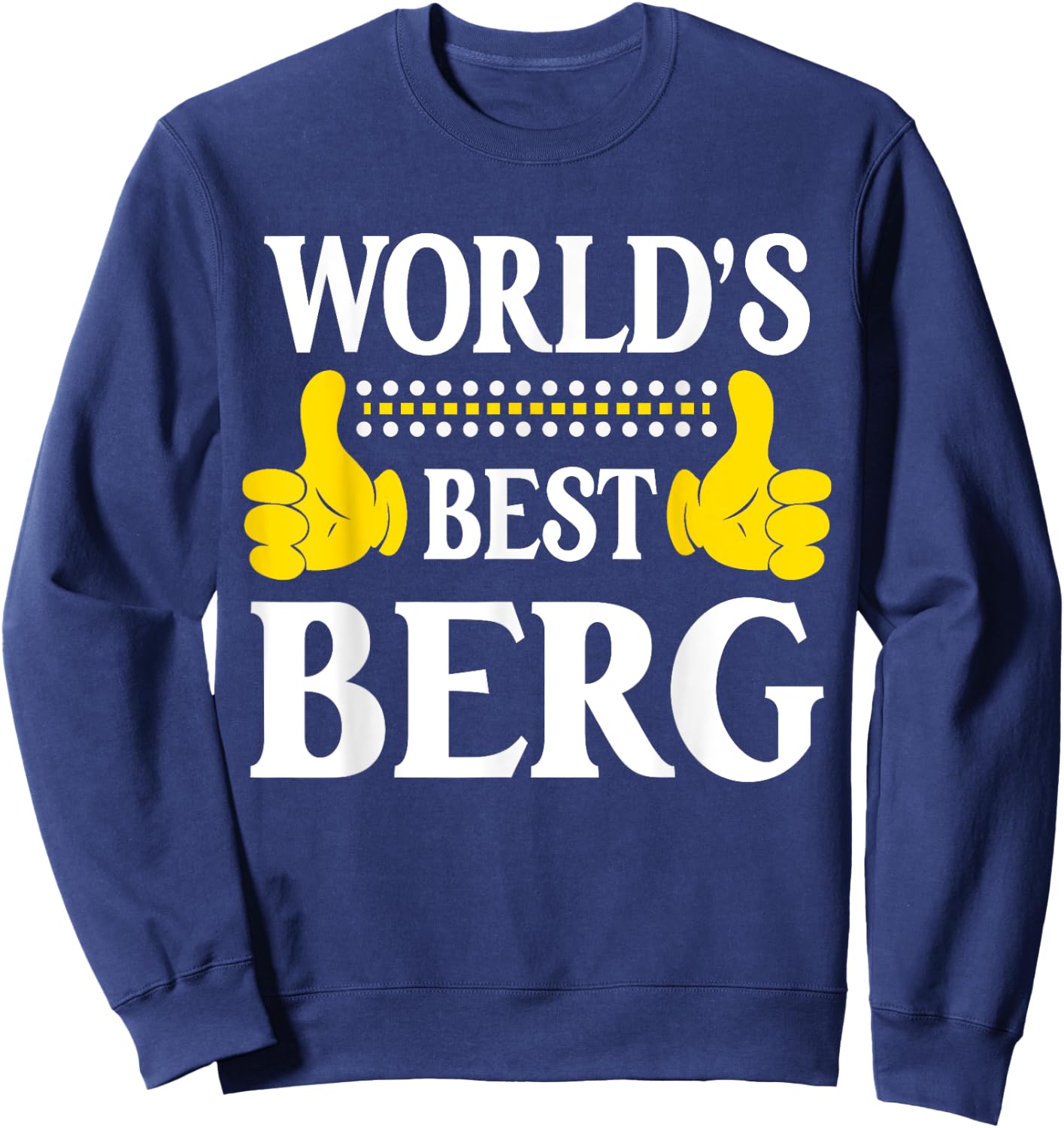 Berg Surname Funny Team Family Last Name World's Best Berg Sweatshirt - Sweatshirt | Navy