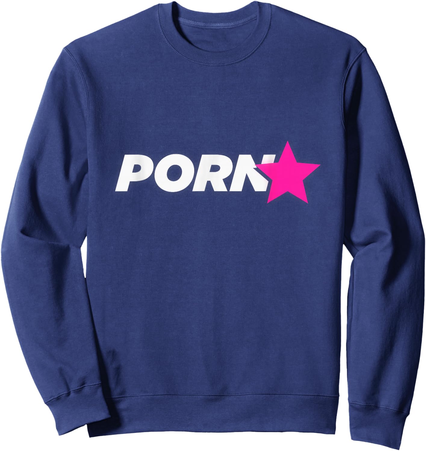 Porn Star - Funny Adult Humor Sweatshirt - Sweatshirt | Navy