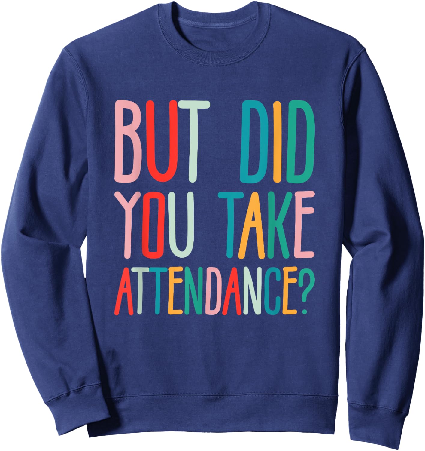 But Did You Take Attendance School Secretary Sweatshirt - Sweatshirt | Navy