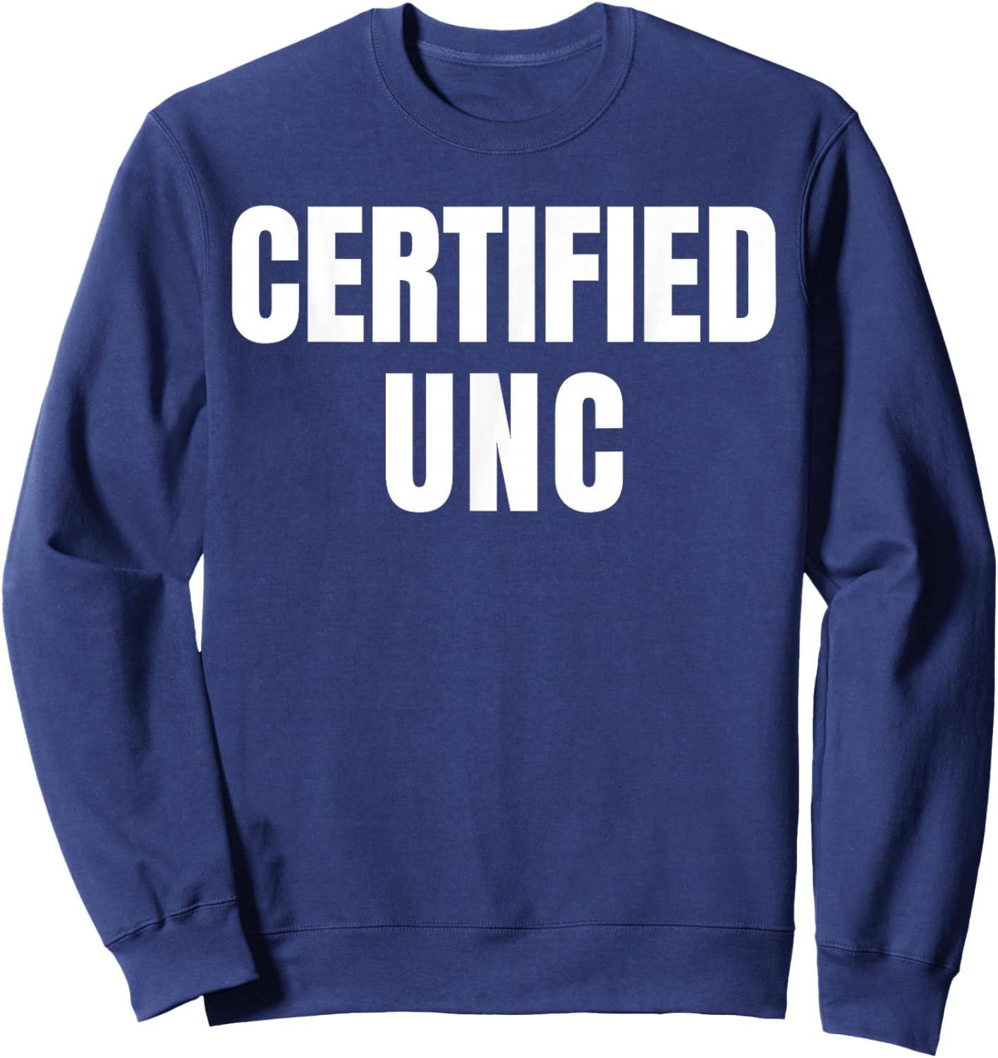 Certified UNC Joke Design Themed Funny Sweatshirt - Sweatshirt | Navy