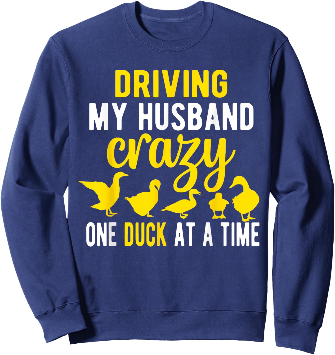 Driving My Husband CrazyDuck Mom Duck Lover Duck Sweatshirt - Sweatshirt | Navy