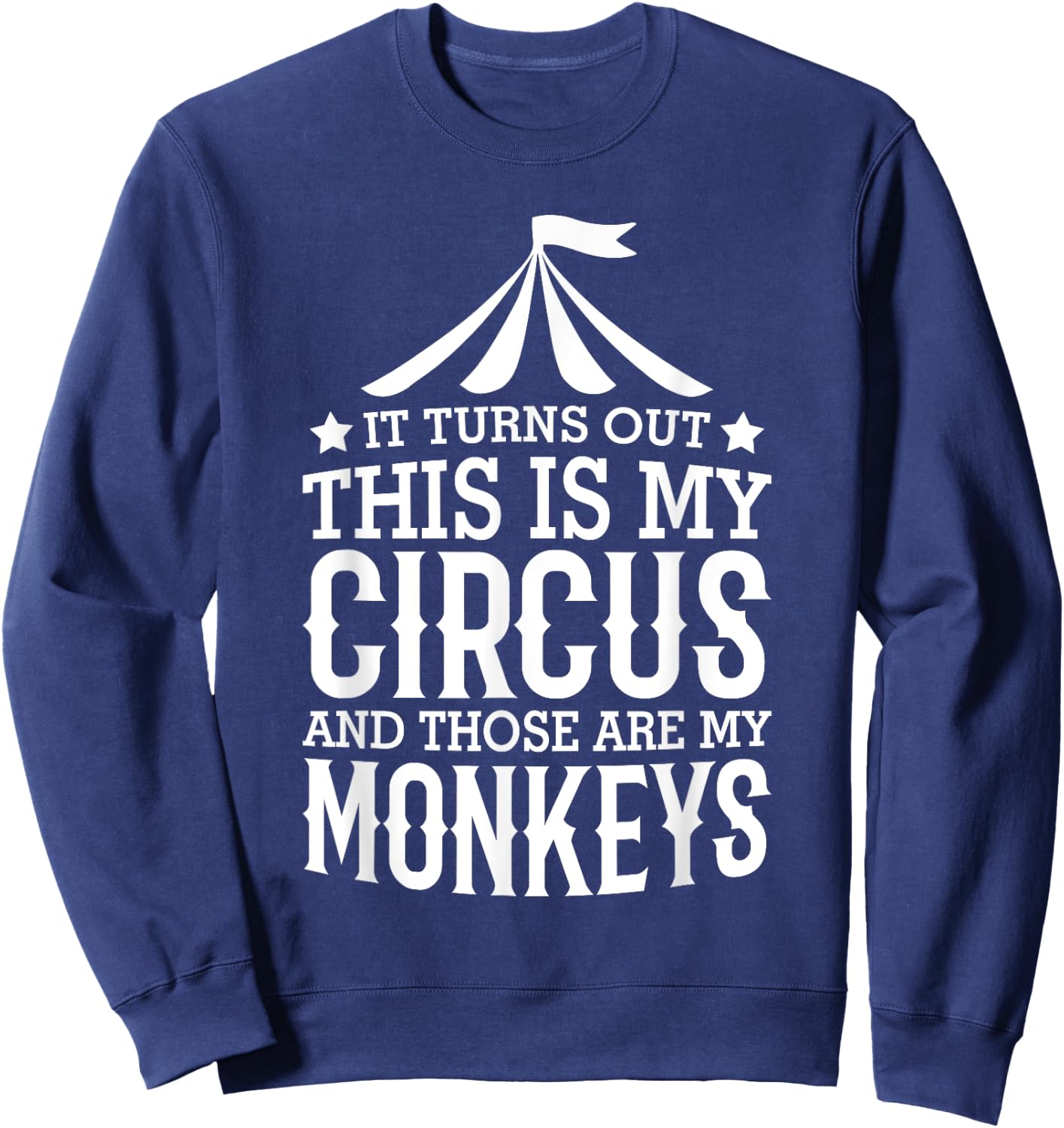 Little Learners It Turns Out This Is My Circus And Those Are My Monkeys , Small, Black Sweatshirt - Sweatshirt | Navy