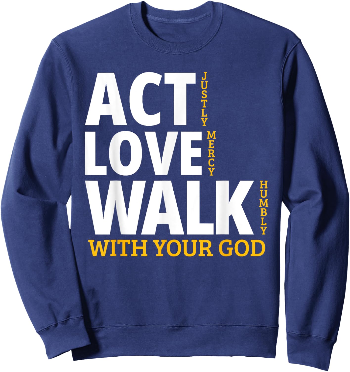Act Justly Love Mercy Walk Humbly Micah 6:8 Sweatshirt - Sweatshirt | Navy