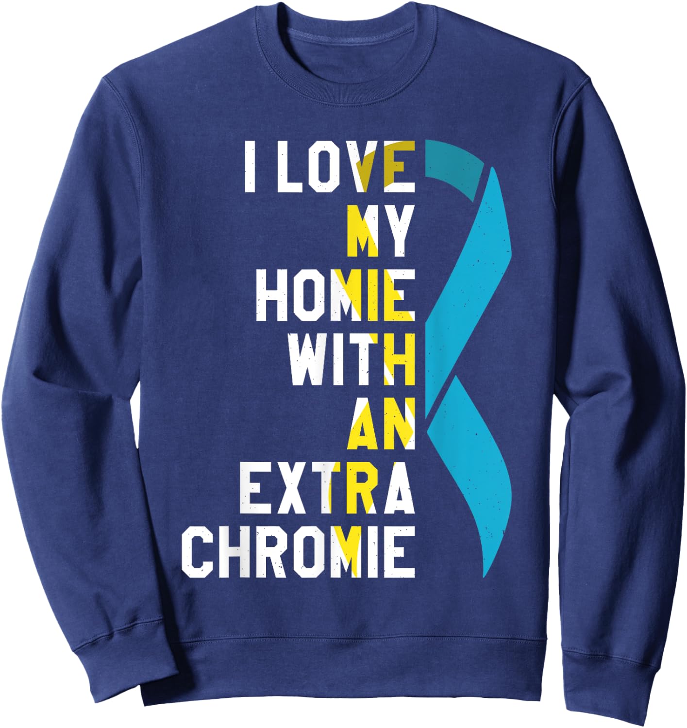 I Love My Homie With An Extra Chromie Sweatshirt - Sweatshirt | Navy