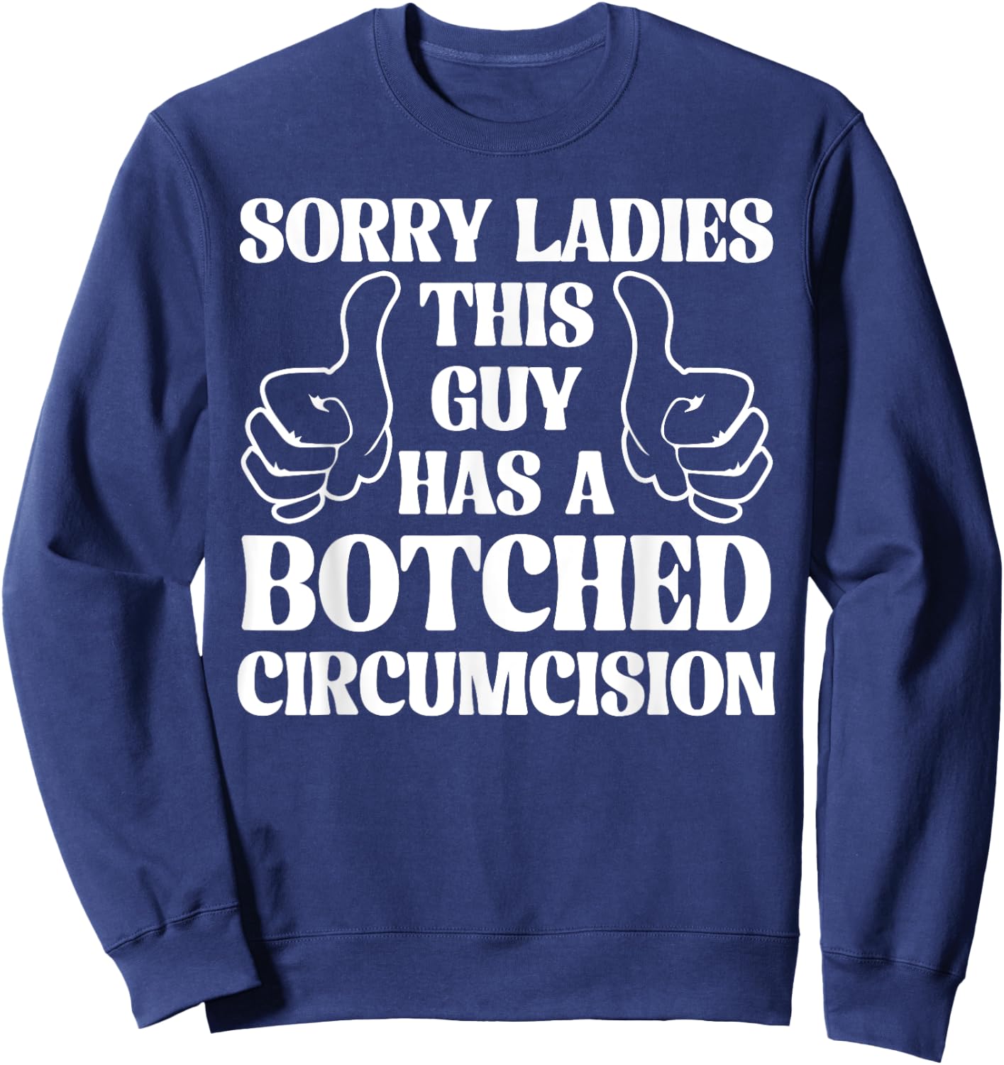 Sorry Ladies This Guy Has A Botched Circumcision Sarcastic Sweatshirt - Sweatshirt | Navy