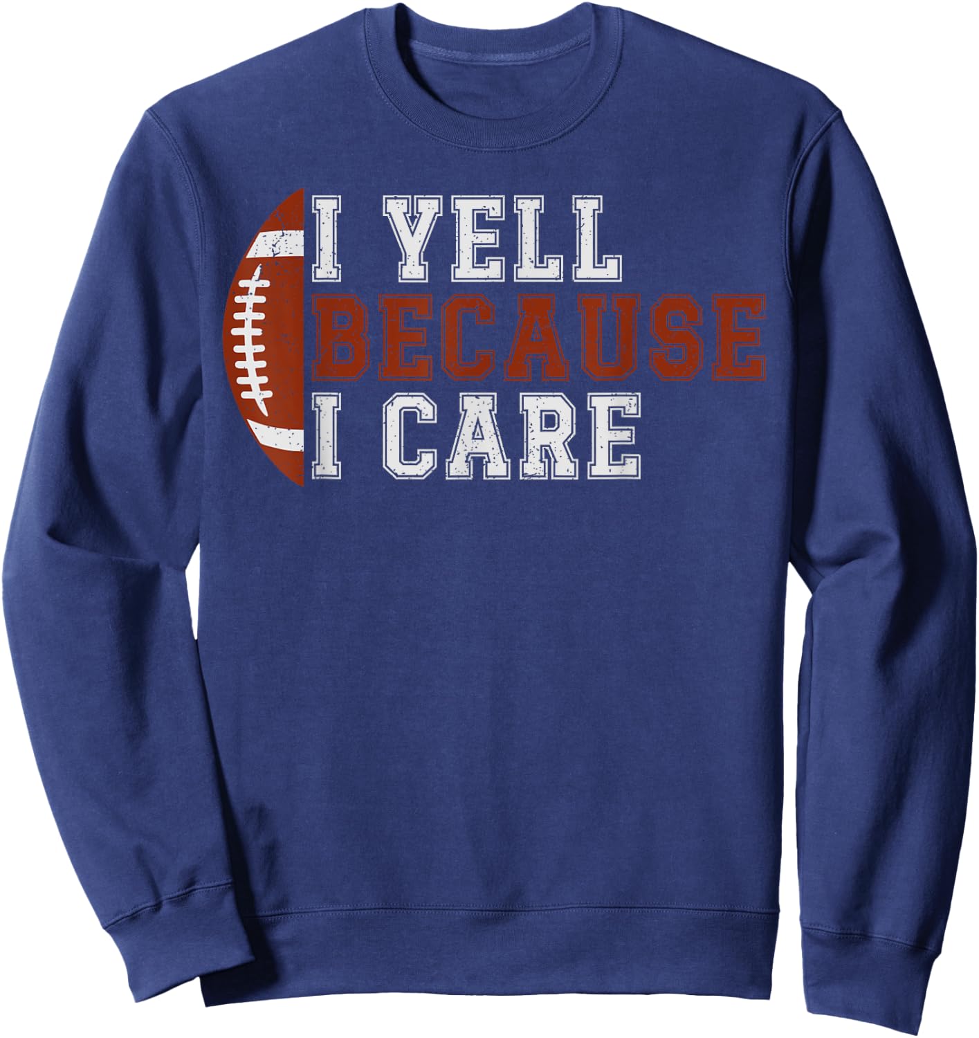 I Yell Because I Care Funny Football Player Mom Dad Sweatshirt - Sweatshirt | Navy