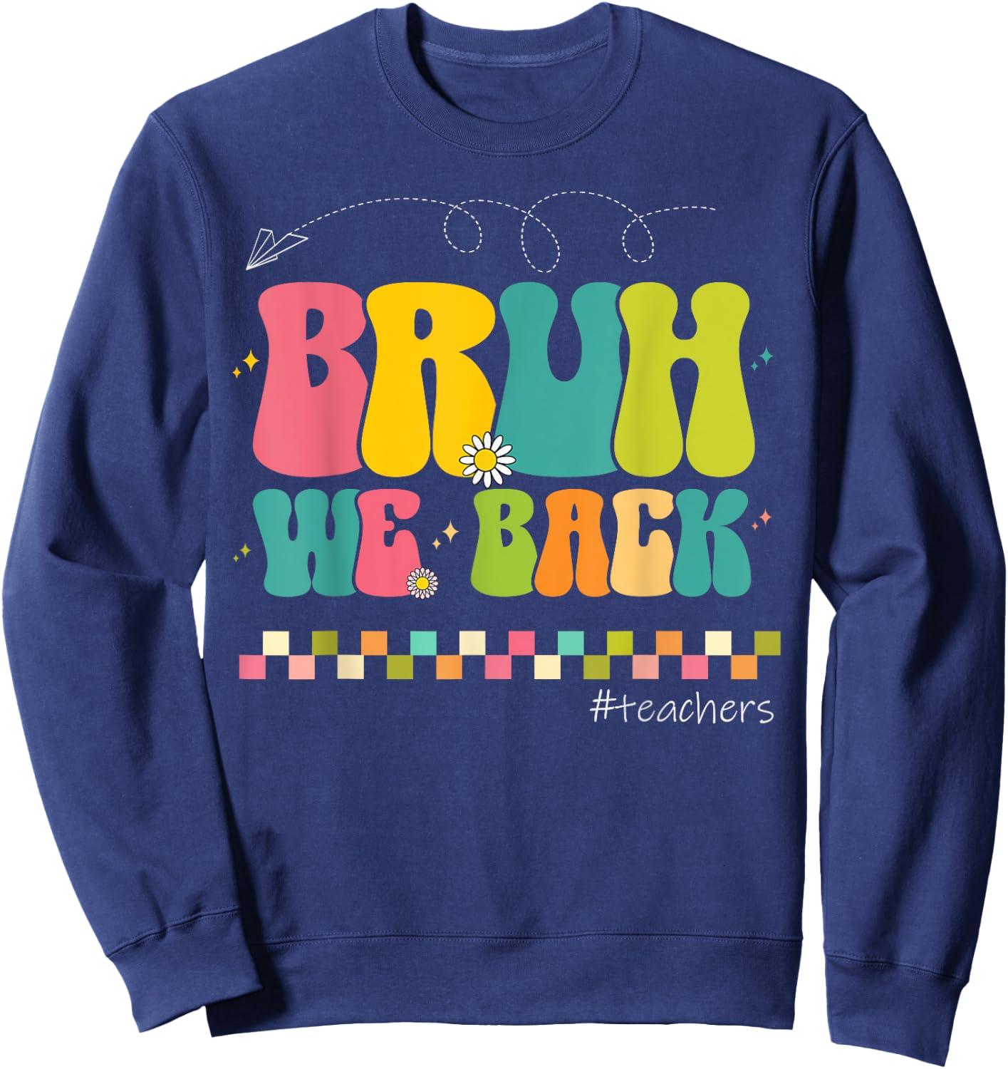 Bruh We Back Teachers Happy First Day Of School Sweatshirt - Sweatshirt | Navy
