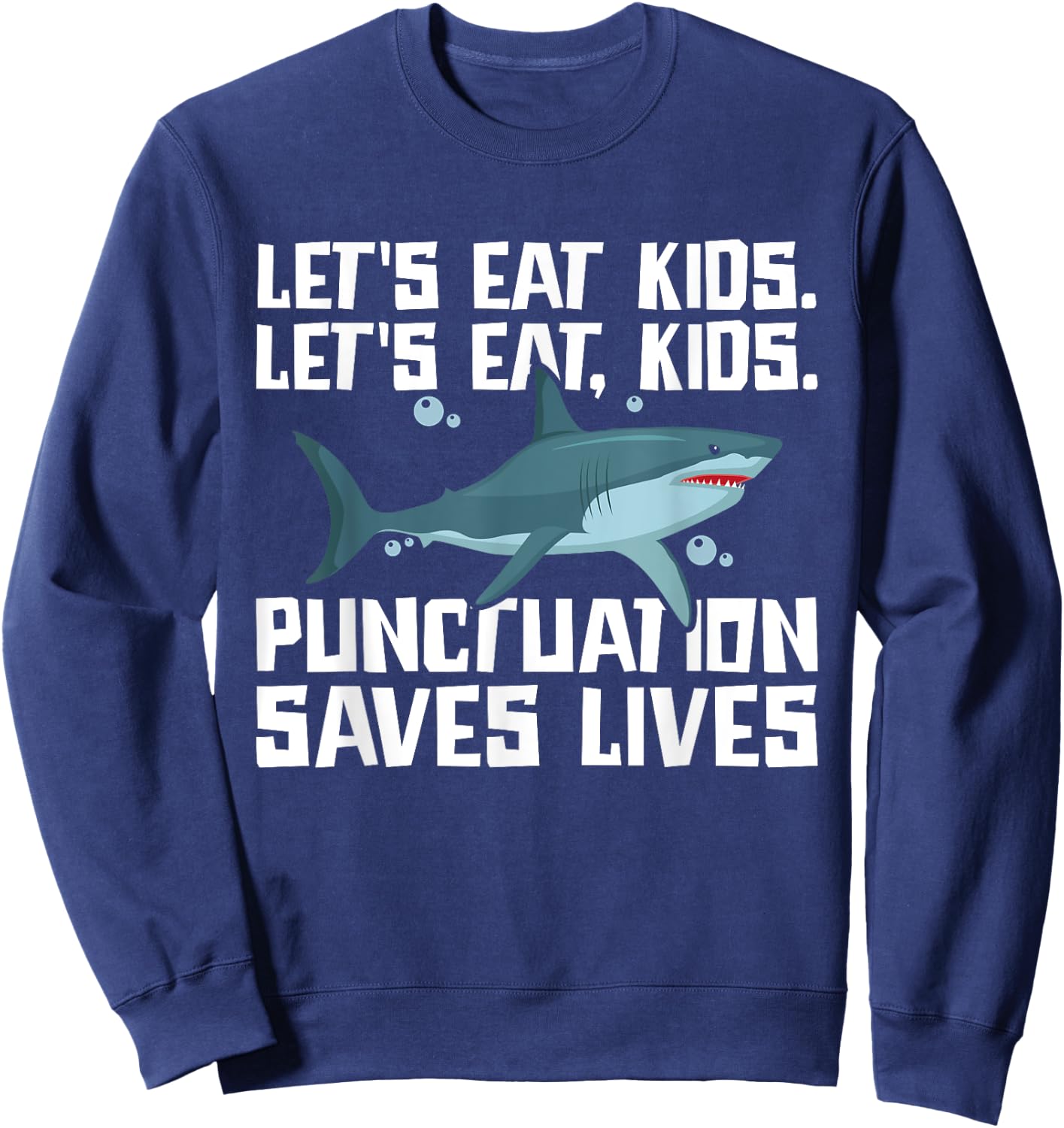 Let's Eat Kids Punctuation Saves Lives Grammar Shark Sweatshirt - Sweatshirt | Navy