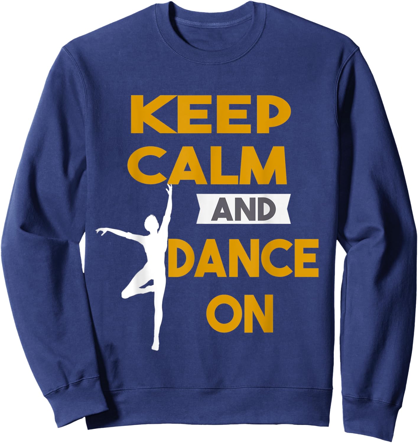 Keep Calm and Dance On funny Gift Sweatshirt - Sweatshirt | Navy