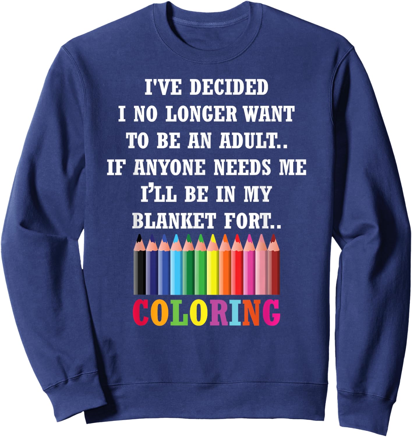Adults Coloring Books I've Decided I No Longer Want Sweatshirt - Sweatshirt | Navy
