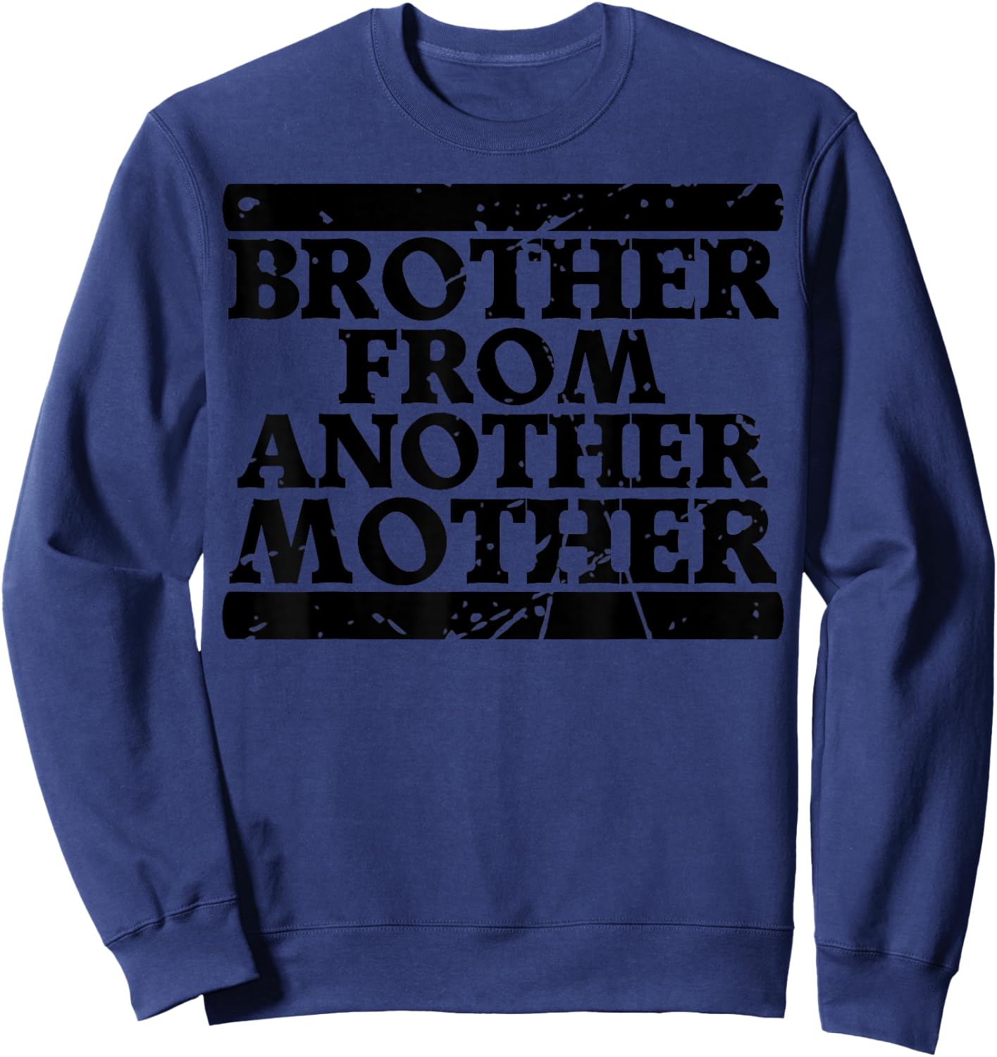 Brother from Another Mother Friendship Quotes Distressed Sweatshirt - Sweatshirt | Navy