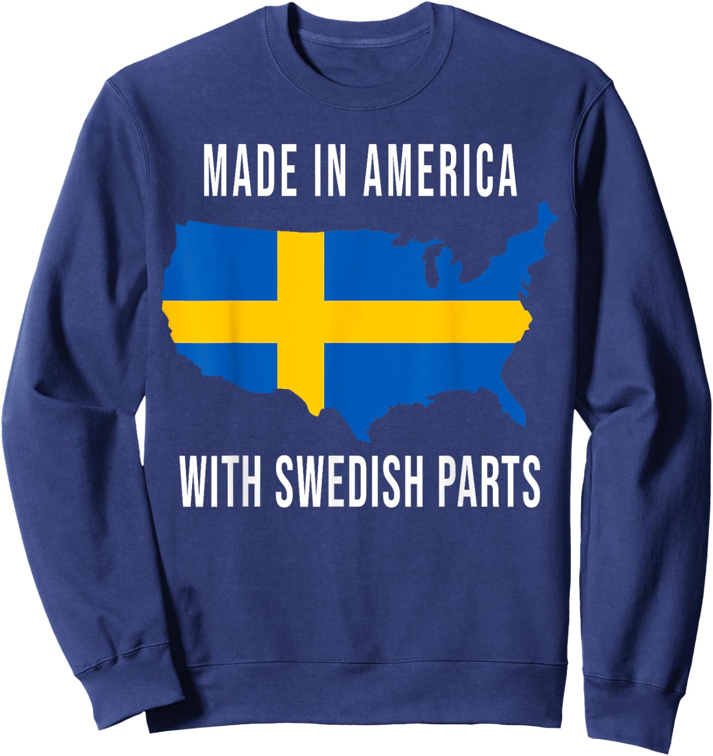 Made In America With Swedish Parts Funny Sweatshirt - Sweatshirt | Navy
