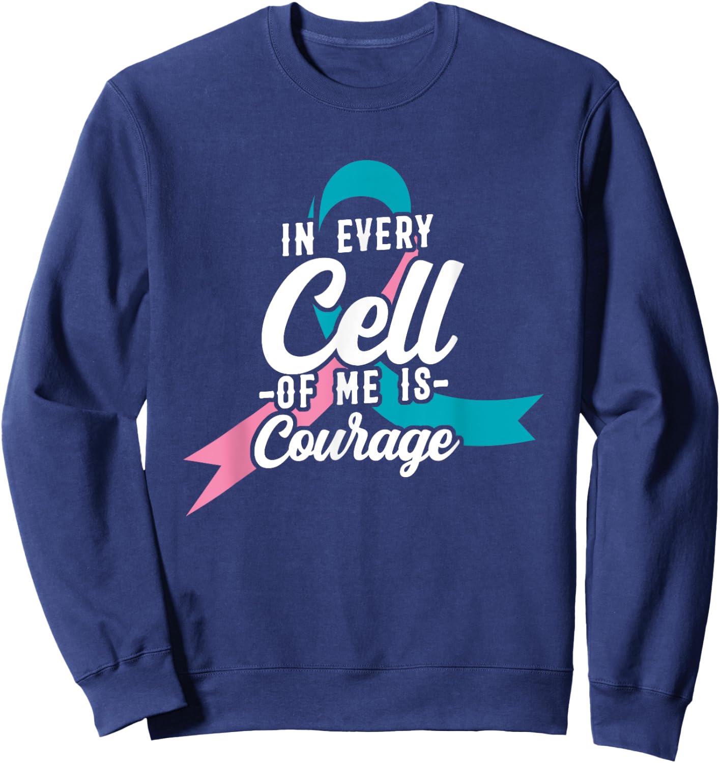In Every Cell Of Me Is Courage Breast Cancer Awareness Sweatshirt - Sweatshirt | Navy