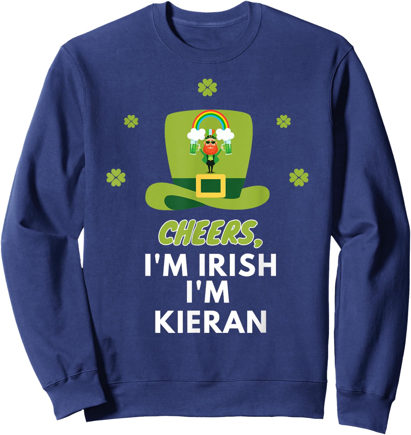 Cheers i am irish i am Kieran, St. Patricks Day Sweatshirt - Sweatshirt | Navy