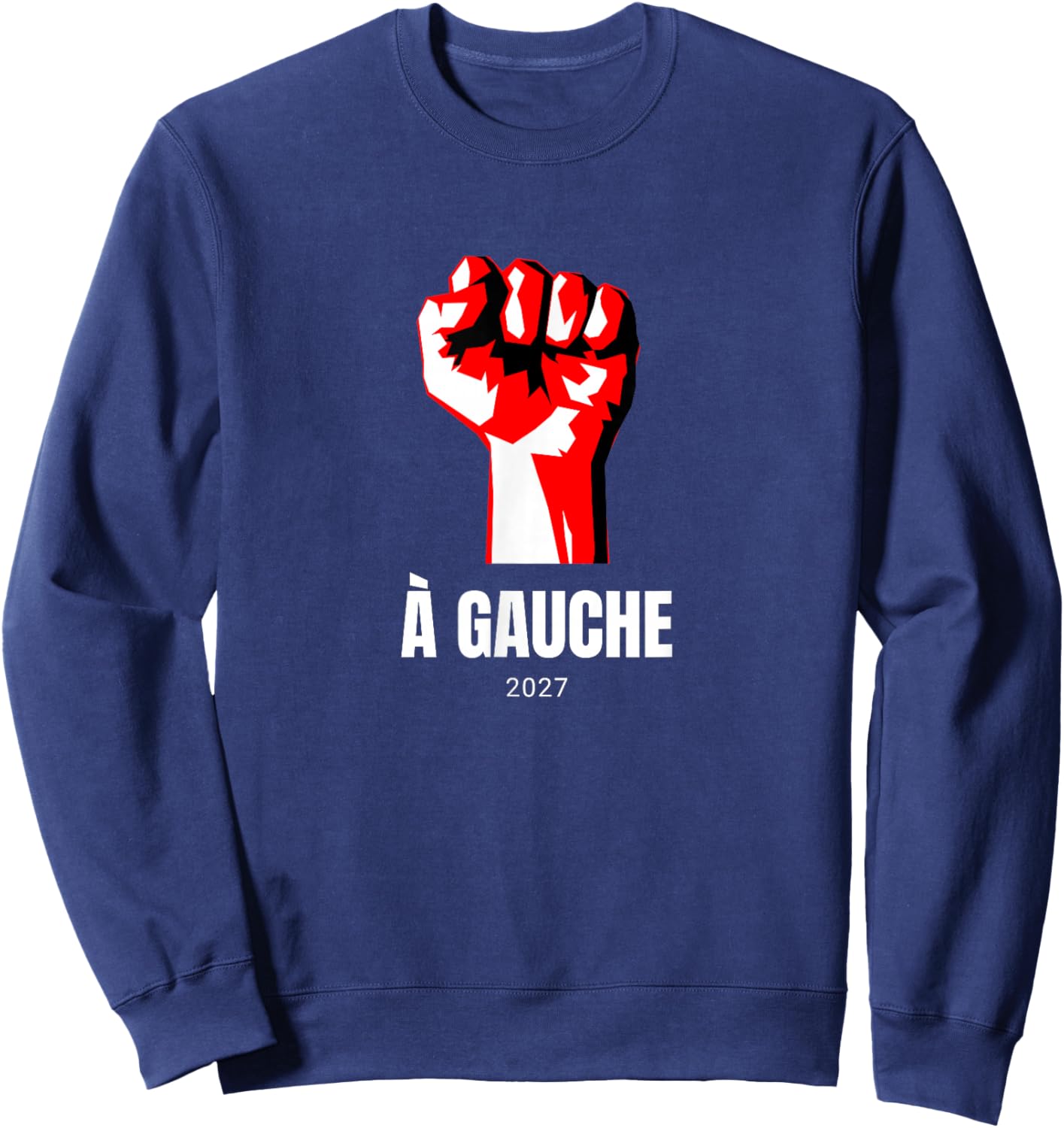À Gauche 2027 Poing Idée Élections Socialisme LFI Insoumis Sweatshirt - Sweatshirt | Navy