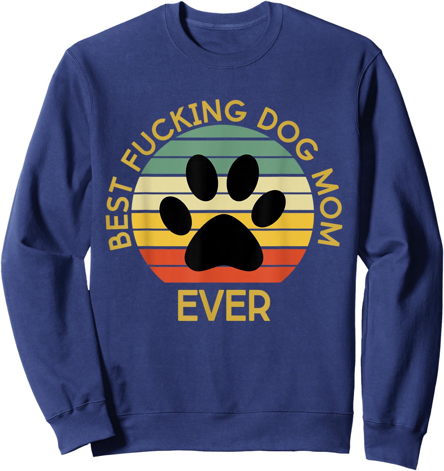 Best Fucking Dog Mom Funny Mother's Day Sweatshirt - Sweatshirt | Navy