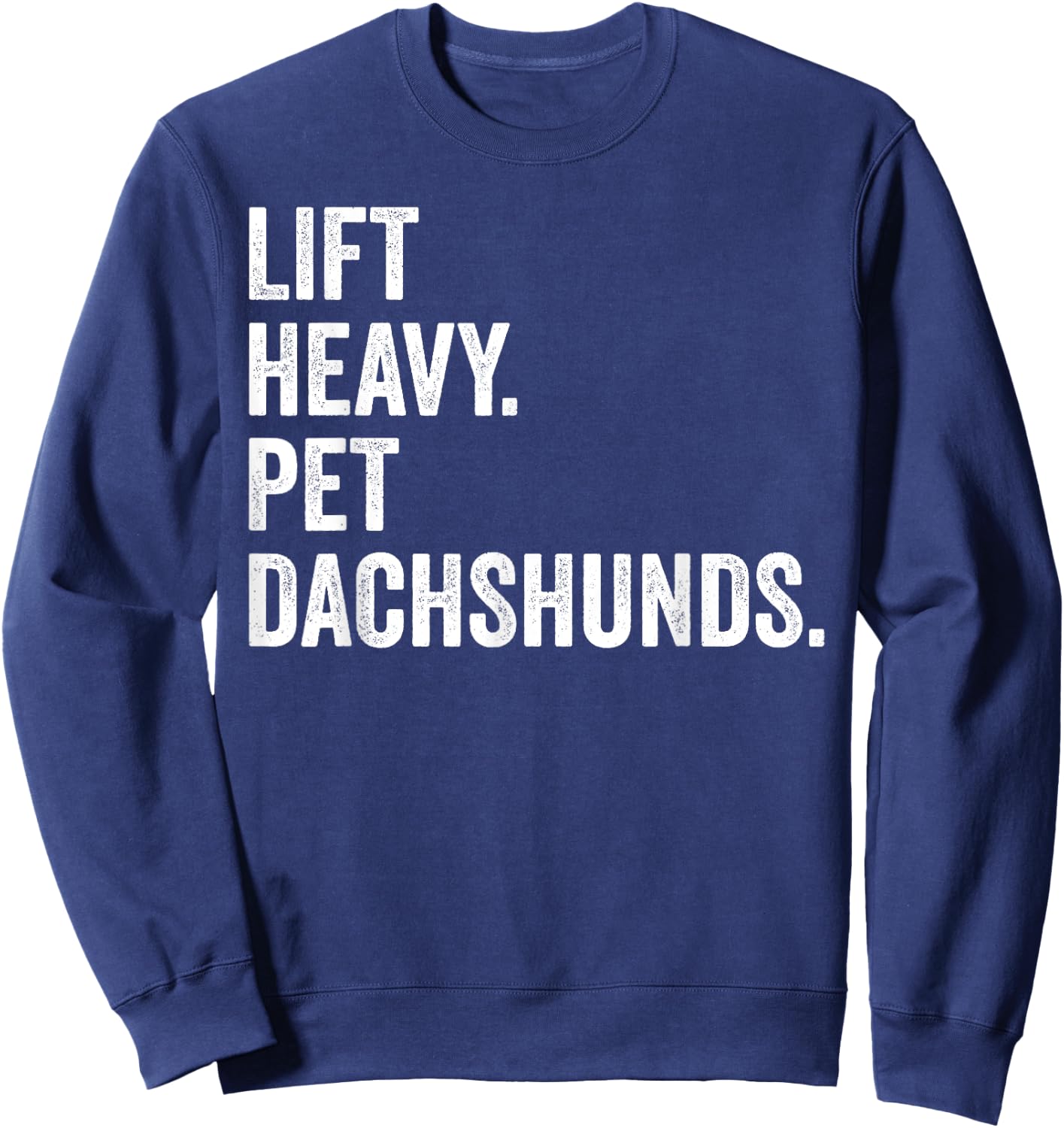 Lift Heavy Pet Dachshunds Funny Gym Workout Weight Lifter Sweatshirt - Sweatshirt | Navy