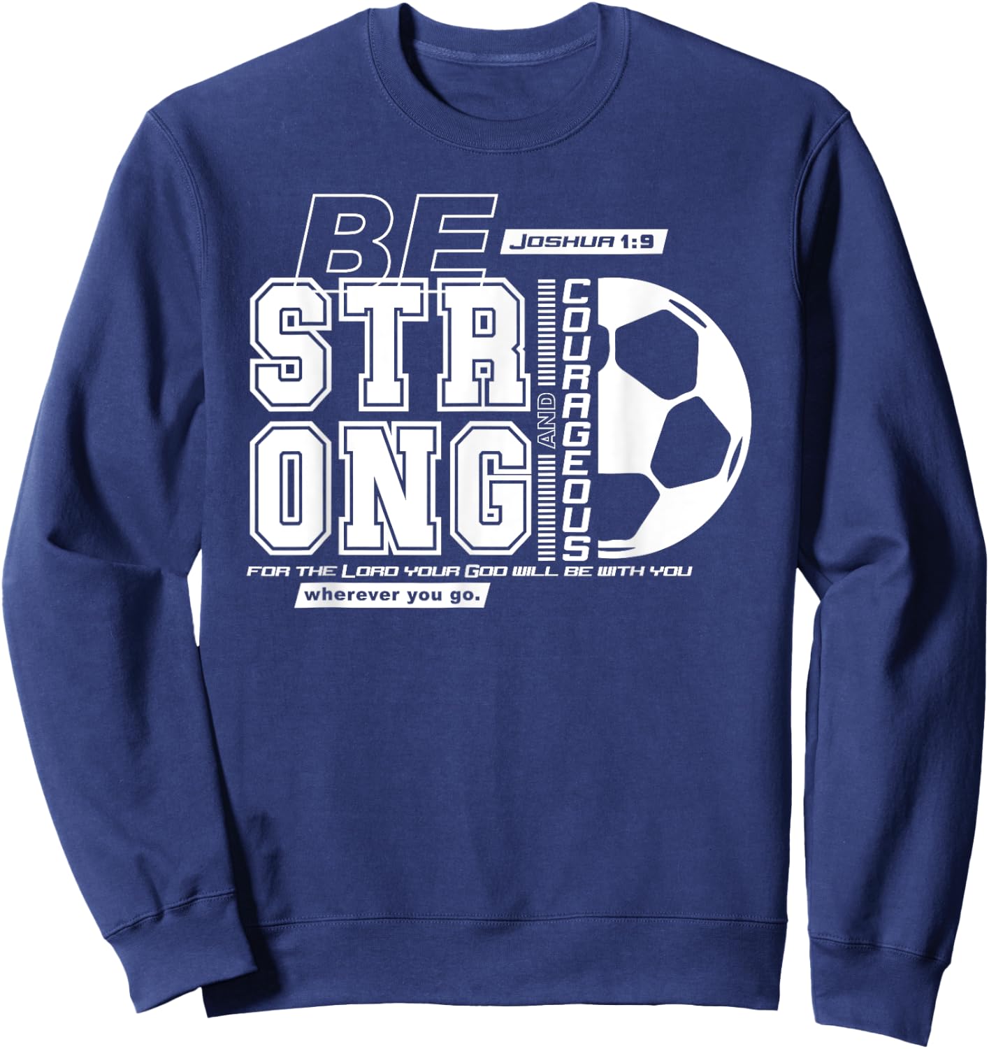 Joshua 1:9-Strong & Courageous Soccer Themed Sweatshirt - Sweatshirt | Navy