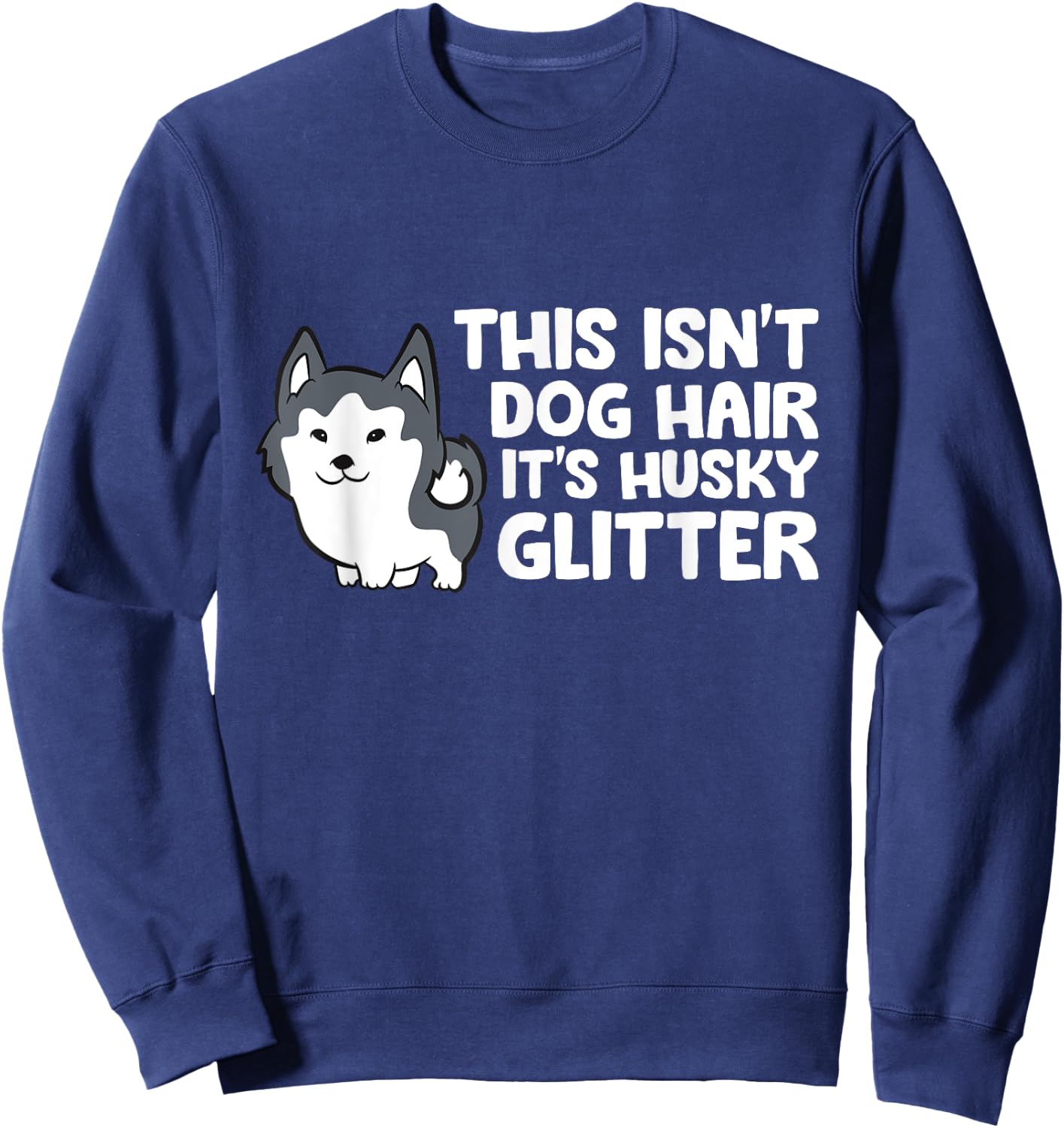 Siberian Husky This Isn't Dog Hair Its Husky Glitter Husky Sweatshirt - Sweatshirt | Navy