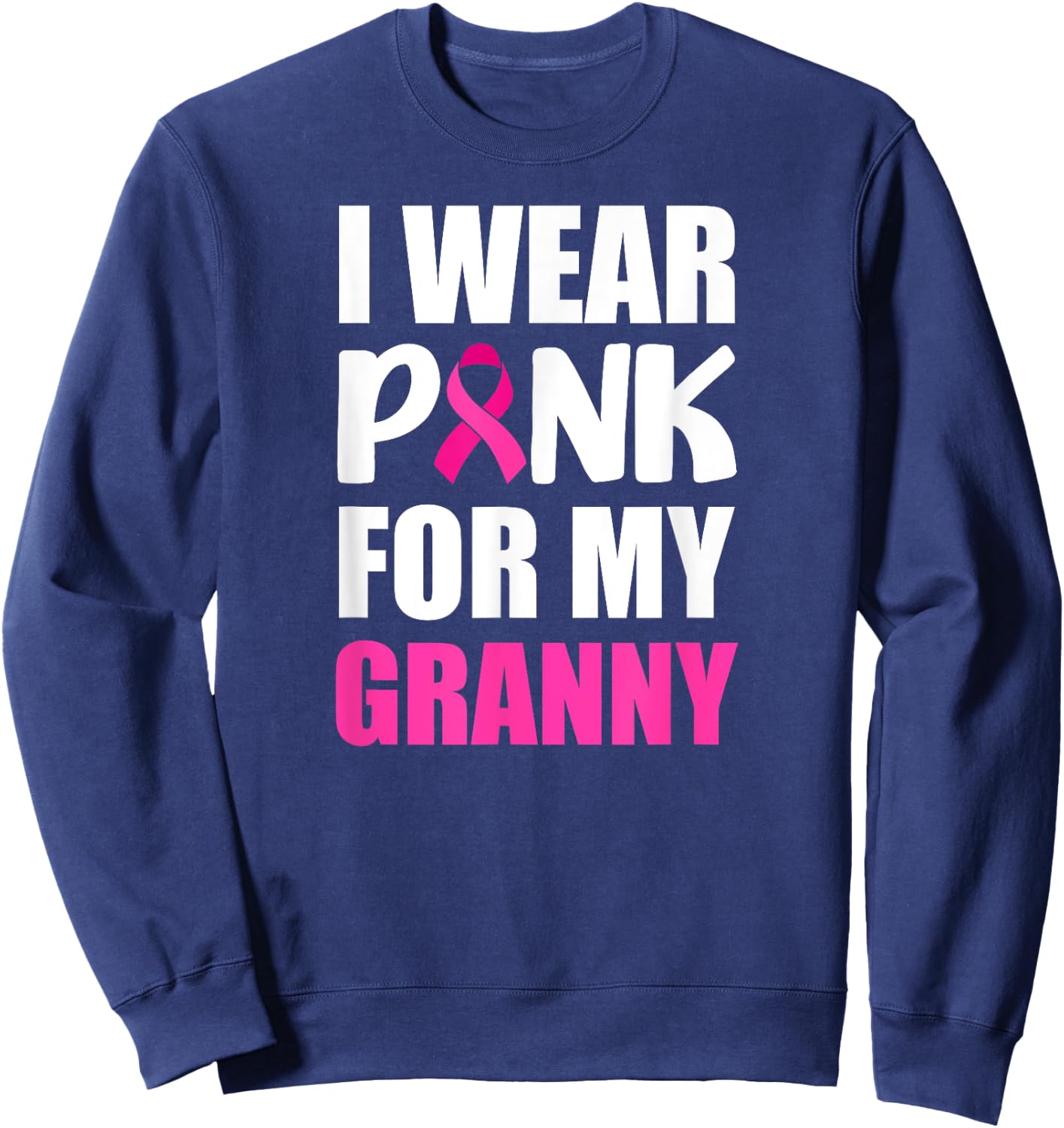 I Wear Pink For Granny Pink Ribbon Breast Cancer Awareness Sweatshirt - Sweatshirt | Navy