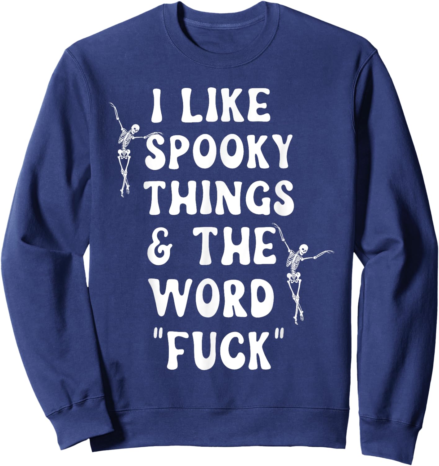 I Like Spooky Things And The Word Fck Skeleton Dancing Sweatshirt - Sweatshirt | Navy
