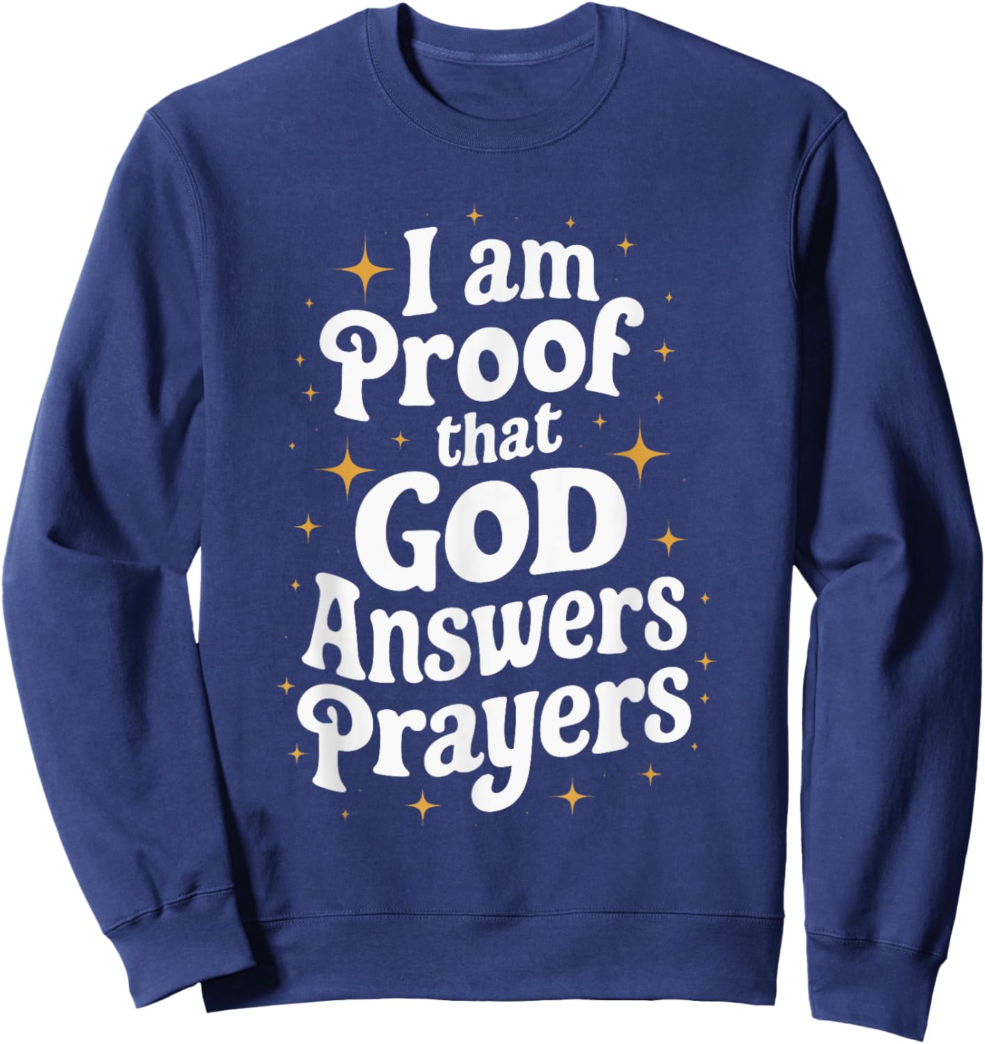 I Am Proof That God Answers Prayers Sweatshirt - Sweatshirt | Navy