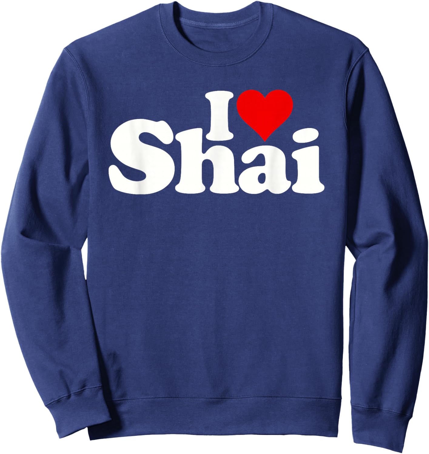 I Love Heart Shai Name on a Sweatshirt - Sweatshirt | Navy