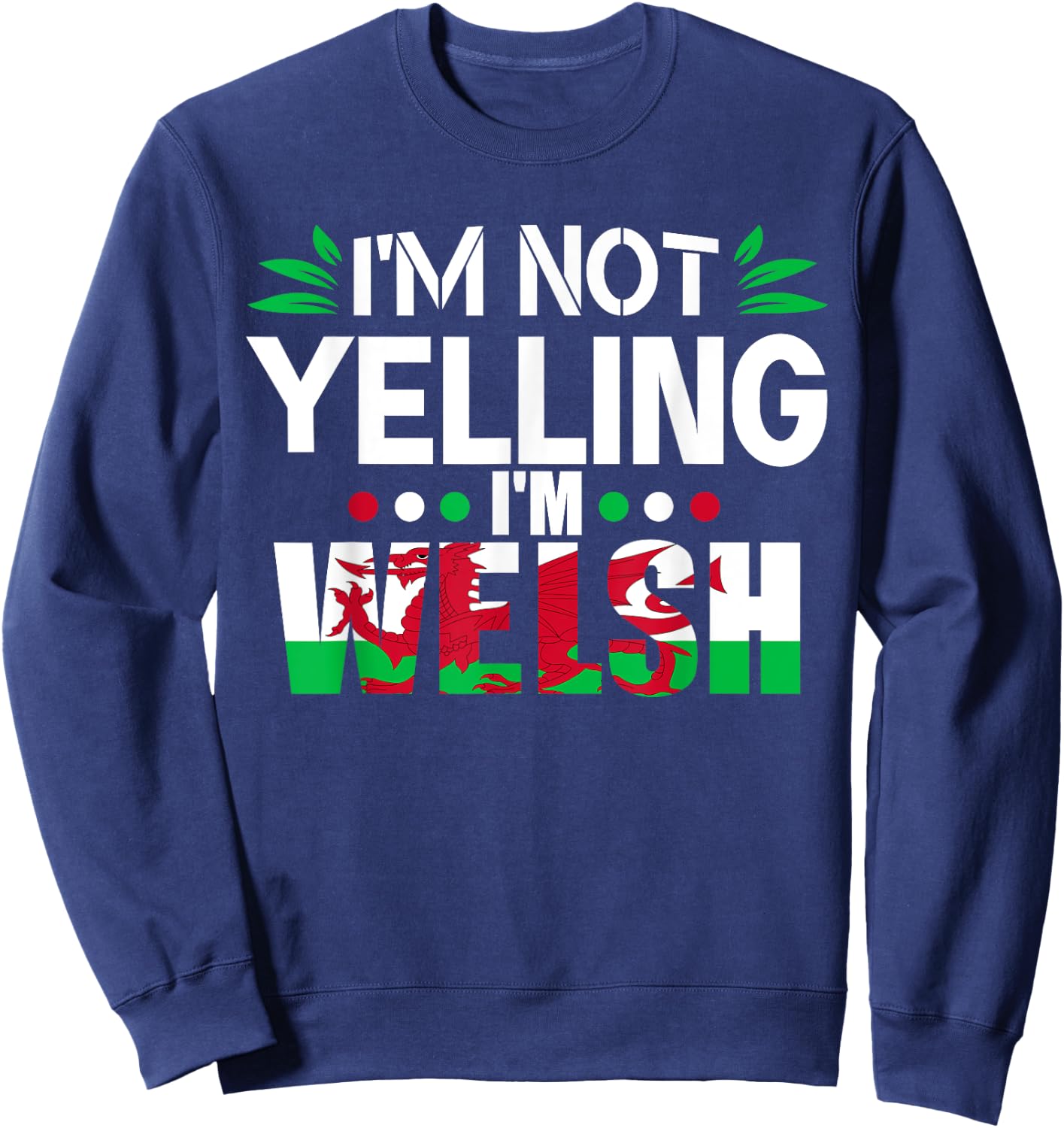 Proud Welsh I'm Not Yelling I'm Welsh Funny Wales Sweatshirt - Sweatshirt | Navy
