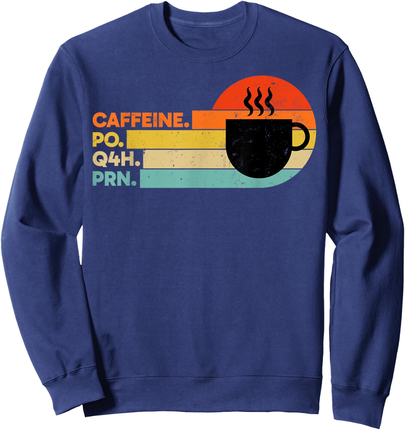 Caffeine PO Q4H PRN Retro PRN Nurse Healthcare Workers Sweatshirt - Sweatshirt | Navy