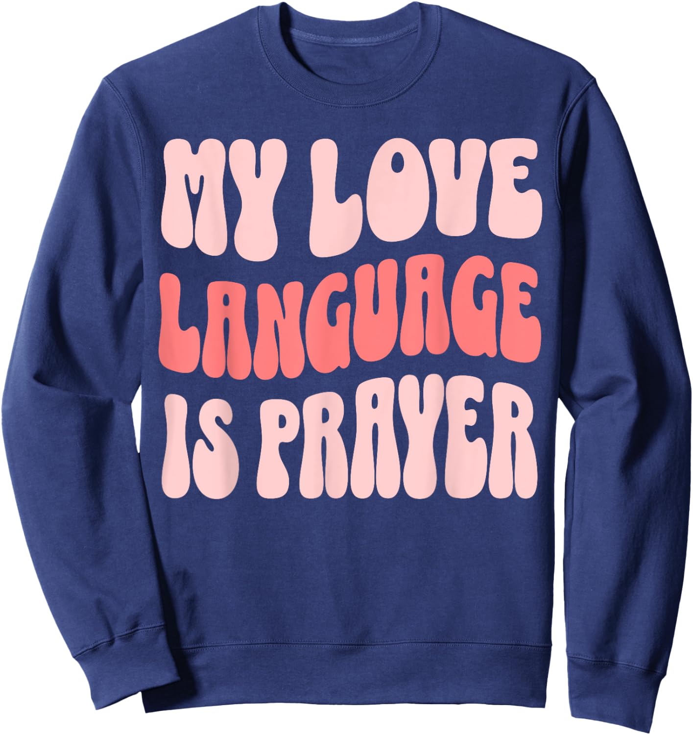 My Love Language Is Prayer Christian Sweatshirt - Sweatshirt | Navy
