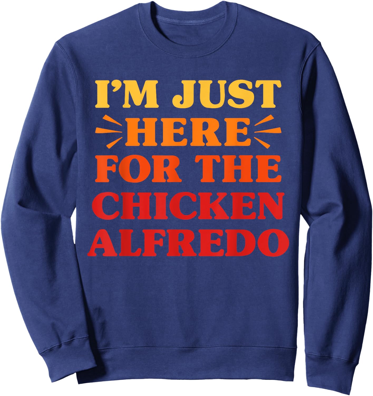 Chicken Alfredo I Love Chicken Alfredo Funny Food Lover Sweatshirt - Sweatshirt | Navy