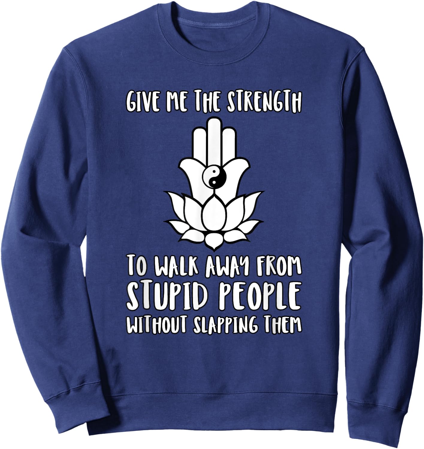 Give Me Strength to Walk Away from Stupid People Slapping Sweatshirt - Sweatshirt | Navy