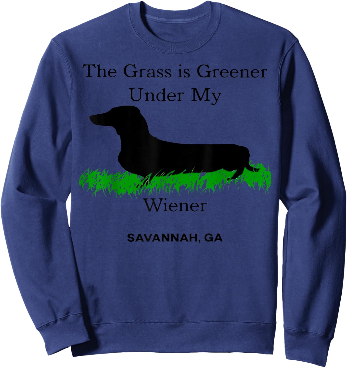 The Grass Is Greener Under My Wiener Savannah Ga Sweatshirt - Sweatshirt | Navy
