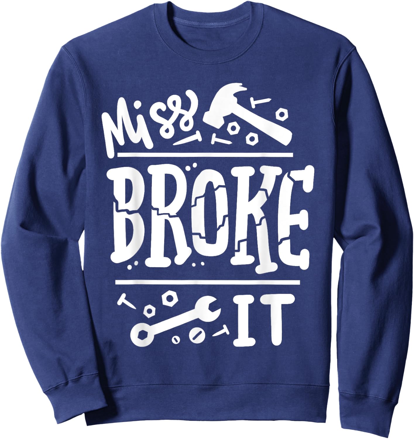 Miss Broke It Funny Father's Day Daddy Daughter Matching Sweatshirt - Sweatshirt | Navy