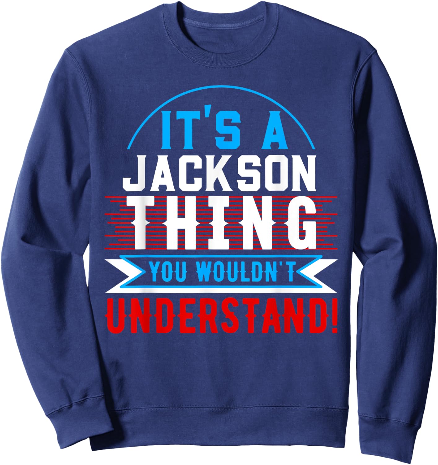 It's A JACKSON Thing You Wouldn't Understand JACKSON Sweatshirt - Sweatshirt | Navy