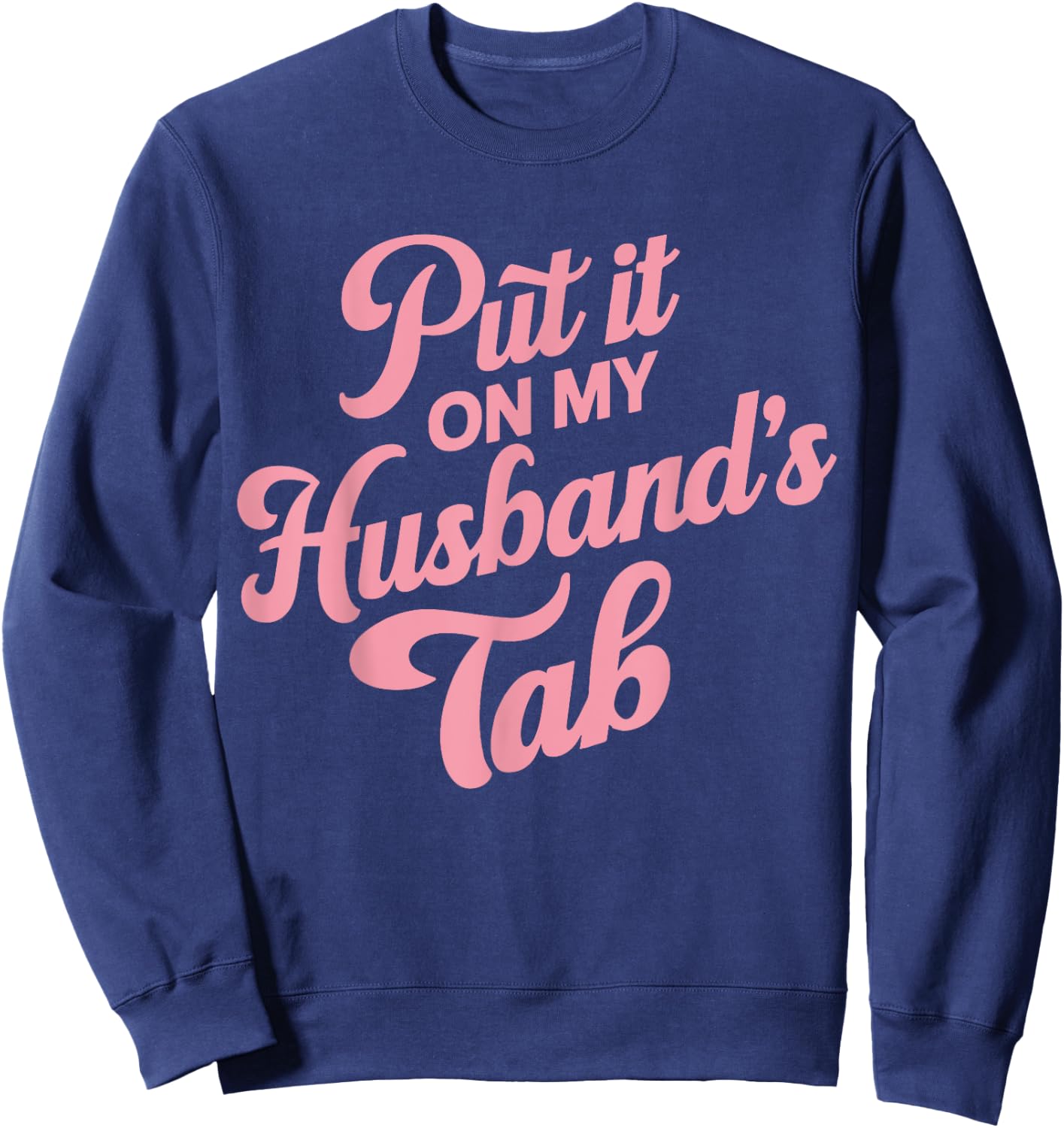 Put It On My Husband's Tab , Small, Black Sweatshirt - Sweatshirt | Navy