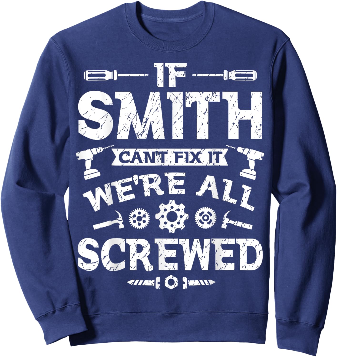 If Smith Can't Fix it We're All Screwed Funny Father's Day Sweatshirt - Sweatshirt | Navy