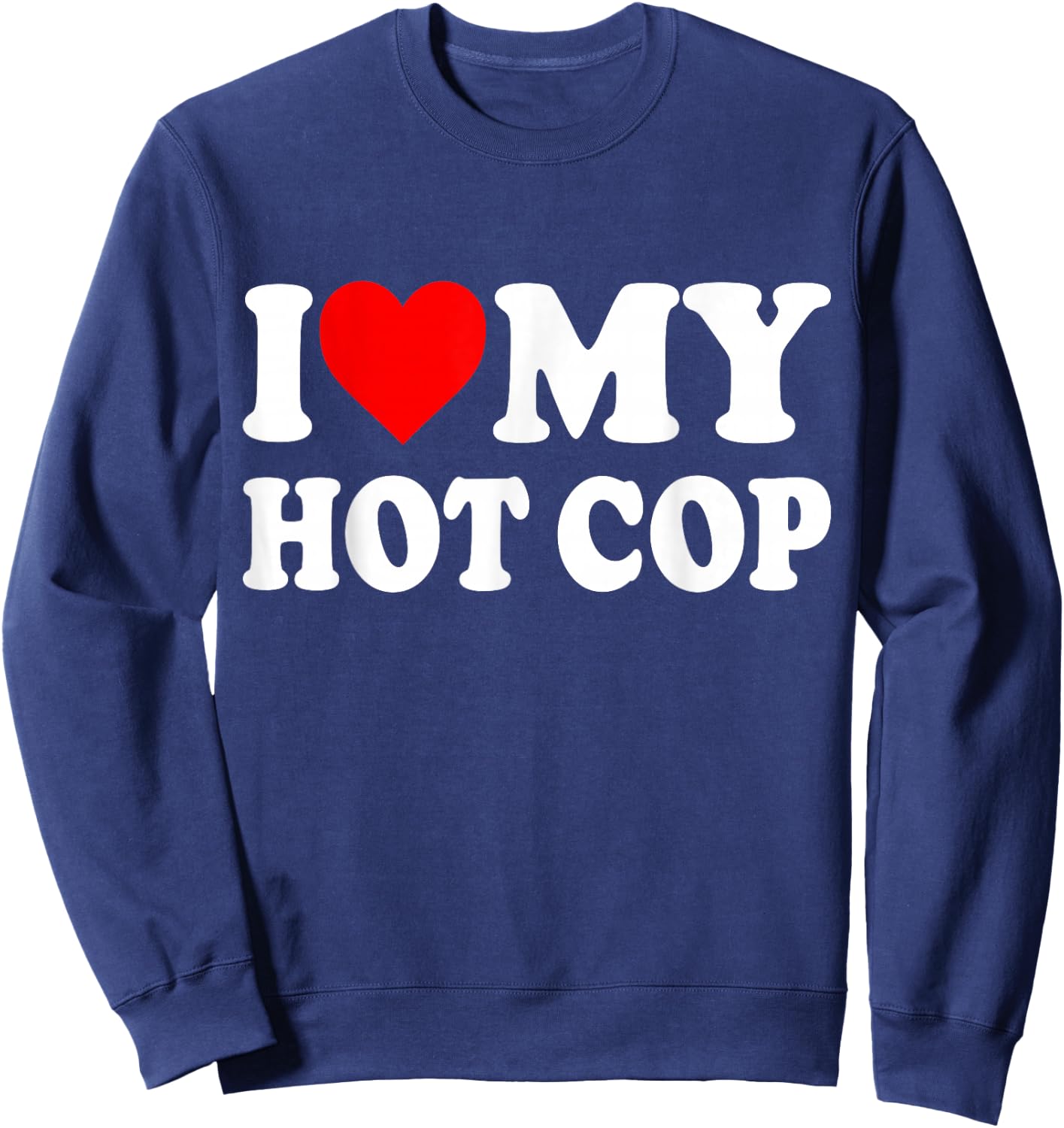 I Love My Hot Cop Sweatshirt - Sweatshirt | Navy