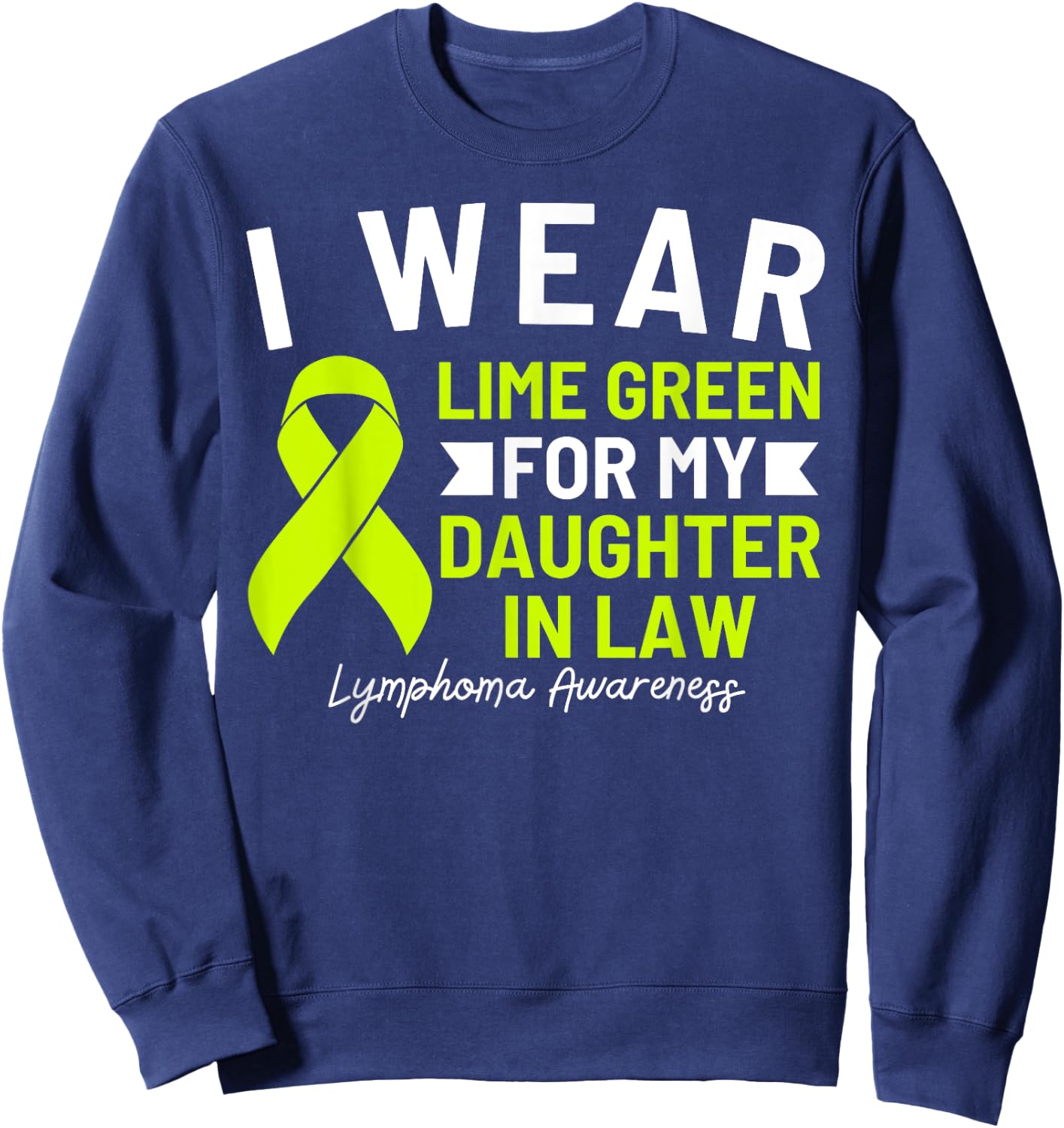 I Wear Lime Green For My Daughter In Law Lymphoma Awareness Sweatshirt - Sweatshirt | Navy