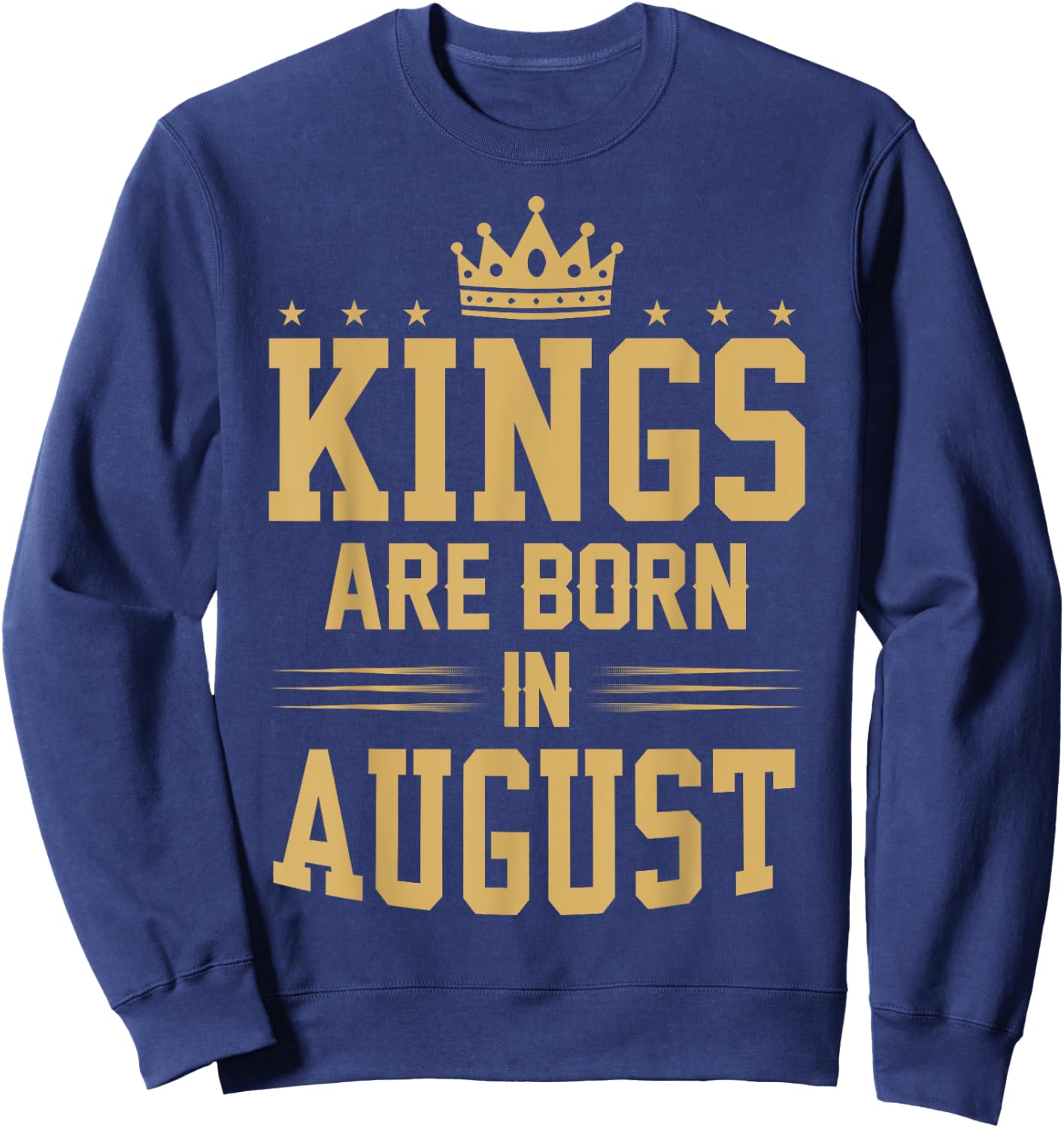 Kings Are Born in August T Shirt - Best Birthday Gift Sweatshirt - Sweatshirt | Navy