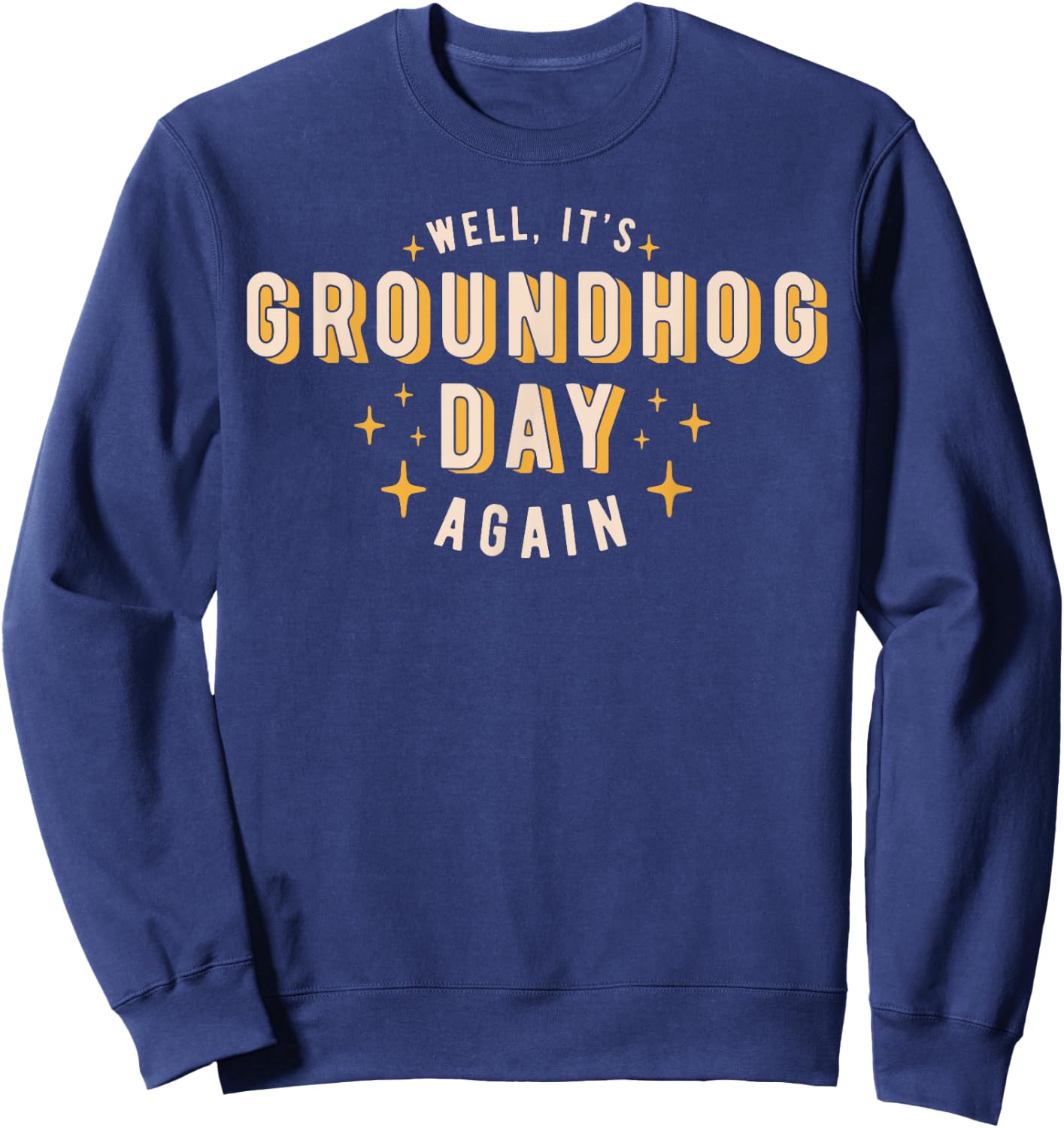 Well It's Groundhog Day Again Funny Men Women Retro 60s 70s Sweatshirt - Sweatshirt | Navy