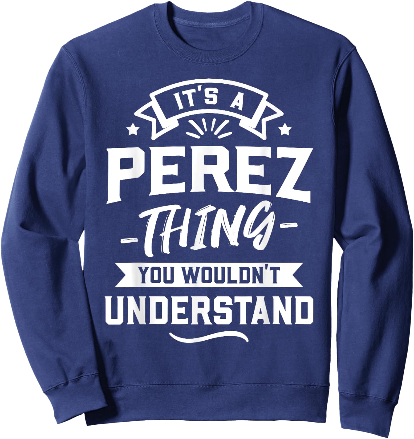 It's A Perez Thing You Wouldn't Understand - Surname Gift Sweatshirt - Sweatshirt | Navy