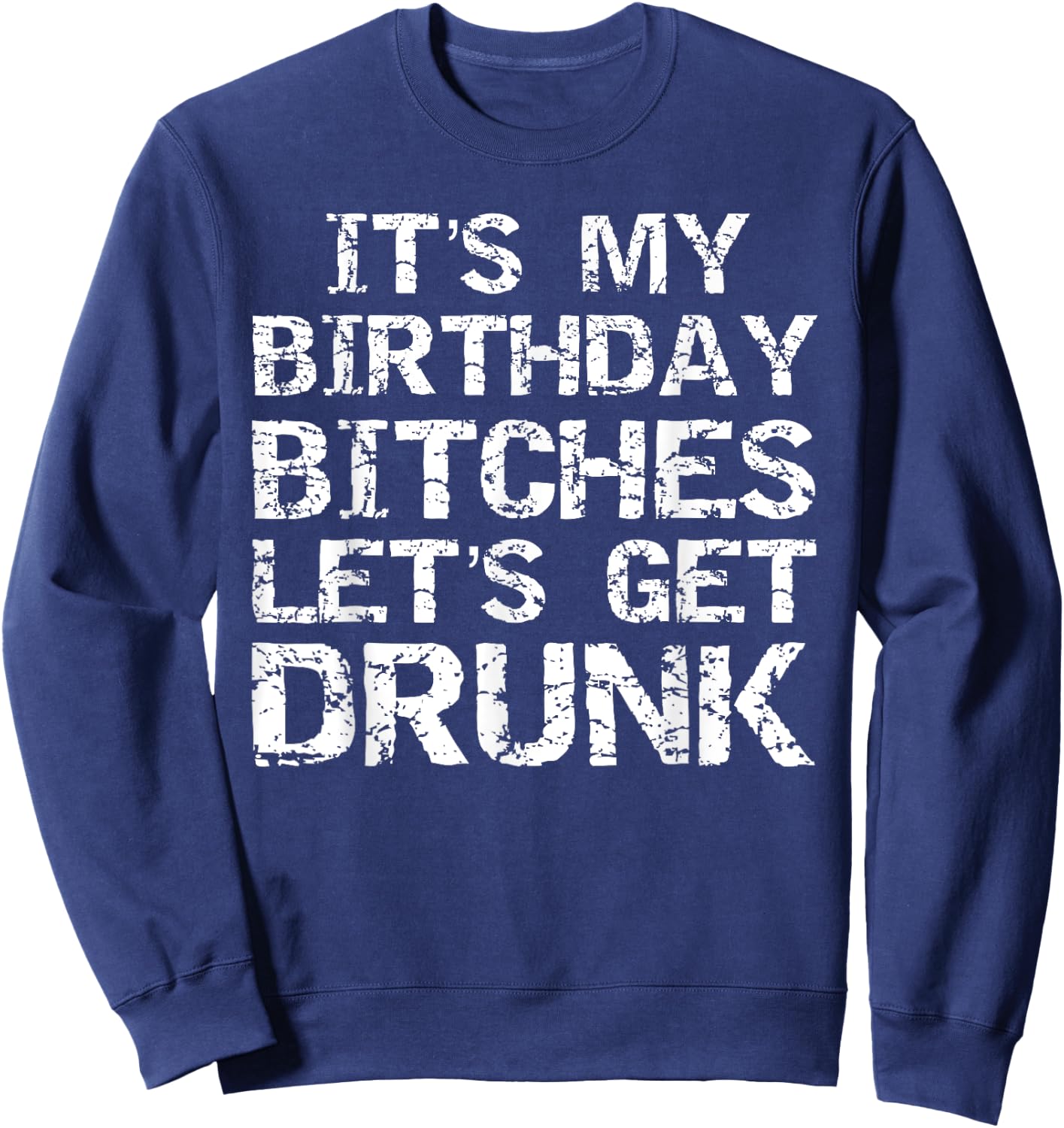 Drinking Birthday Shirt It's My Birthday Bitches Sweatshirt - Sweatshirt | Navy