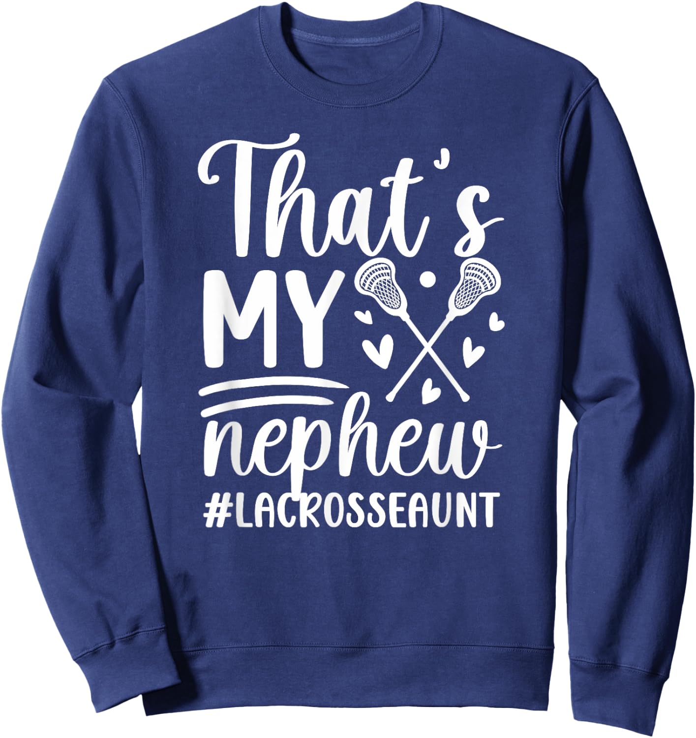 That's My Nephew Lacrosse Aunt Of A Lacrosse Player Auntie Sweatshirt - Sweatshirt | Navy