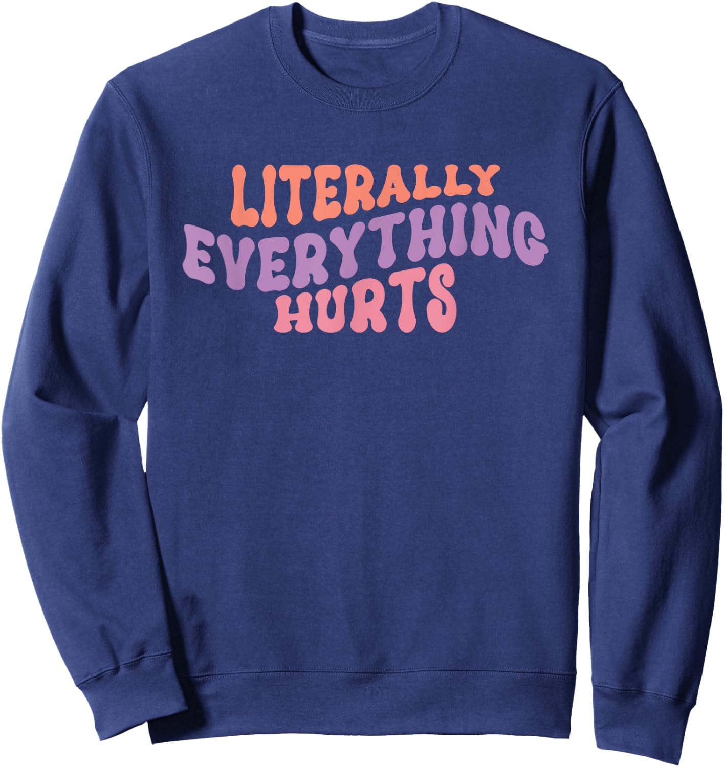 Literally Everything Hurts - Gym Workout Yoga Sports Hurts Sweatshirt - Sweatshirt | Navy