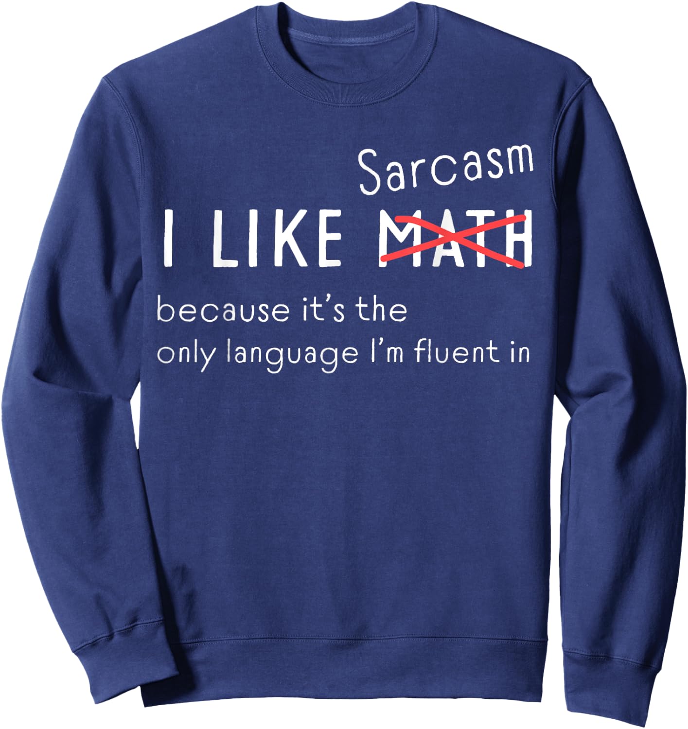 I Love Sarcasm Funny Math Crossed Out for Sarcasm lovers Sweatshirt - Sweatshirt | Navy